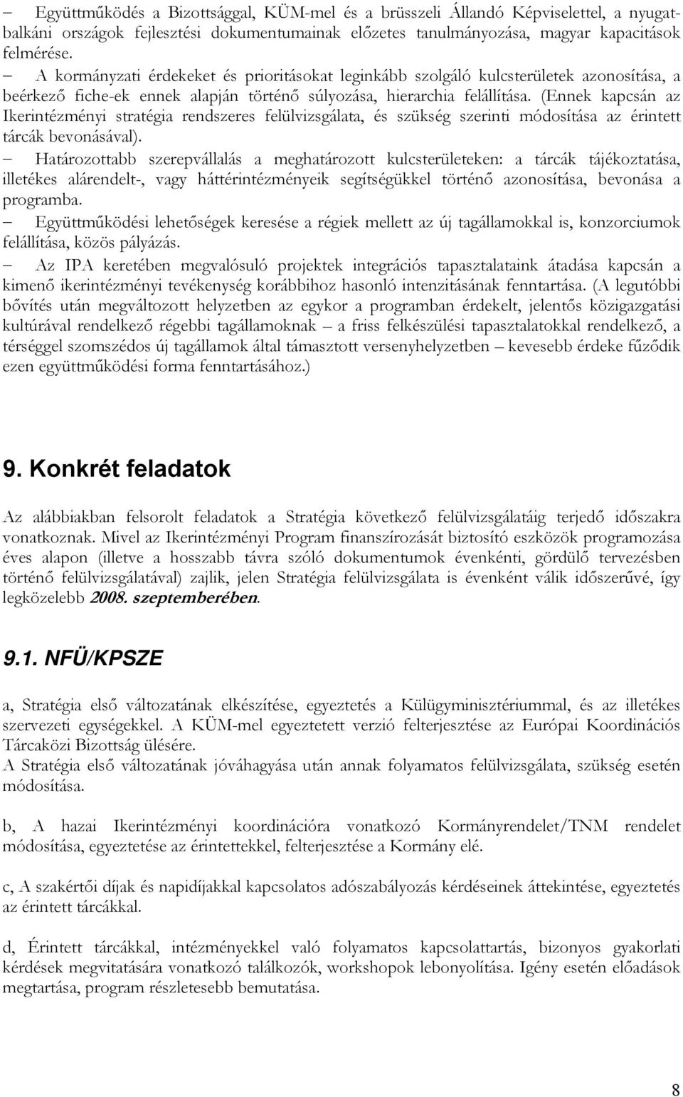(Ennek kapcsán az Ikerintézményi stratégia rendszeres felülvizsgálata, és szükség szerinti módosítása az érintett tárcák bevonásával).
