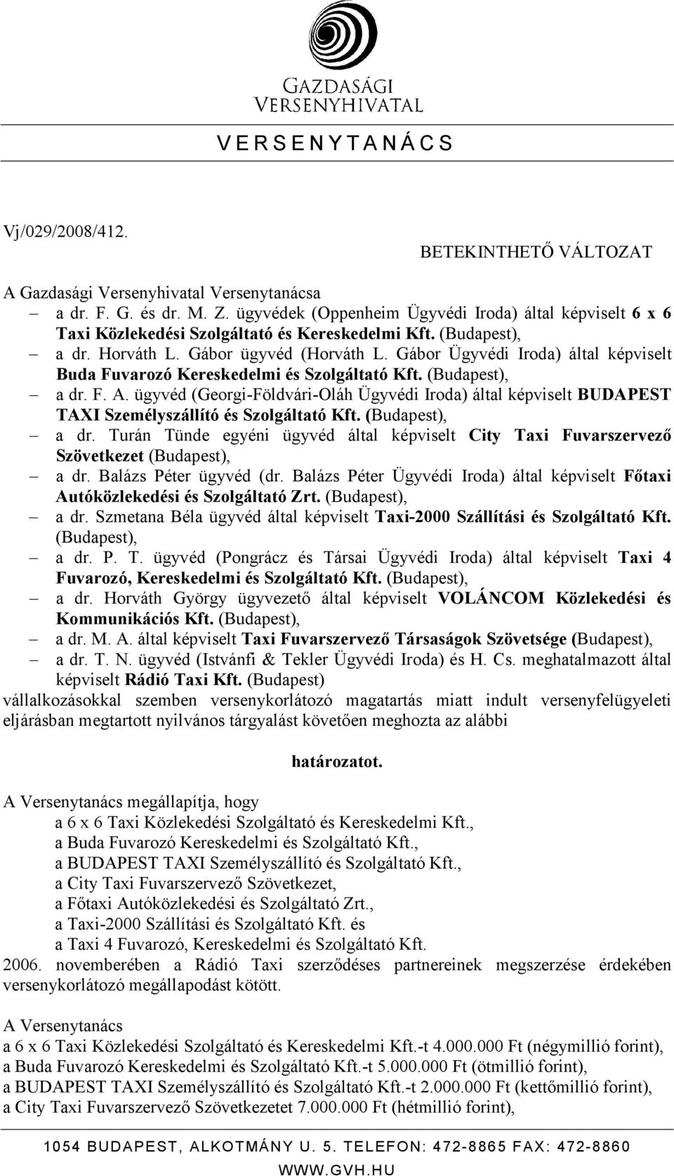 Gábor Ügyvédi Iroda) által képviselt Buda Fuvarozó Kereskedelmi és Szolgáltató Kft. (Budapest), a dr. F. A.