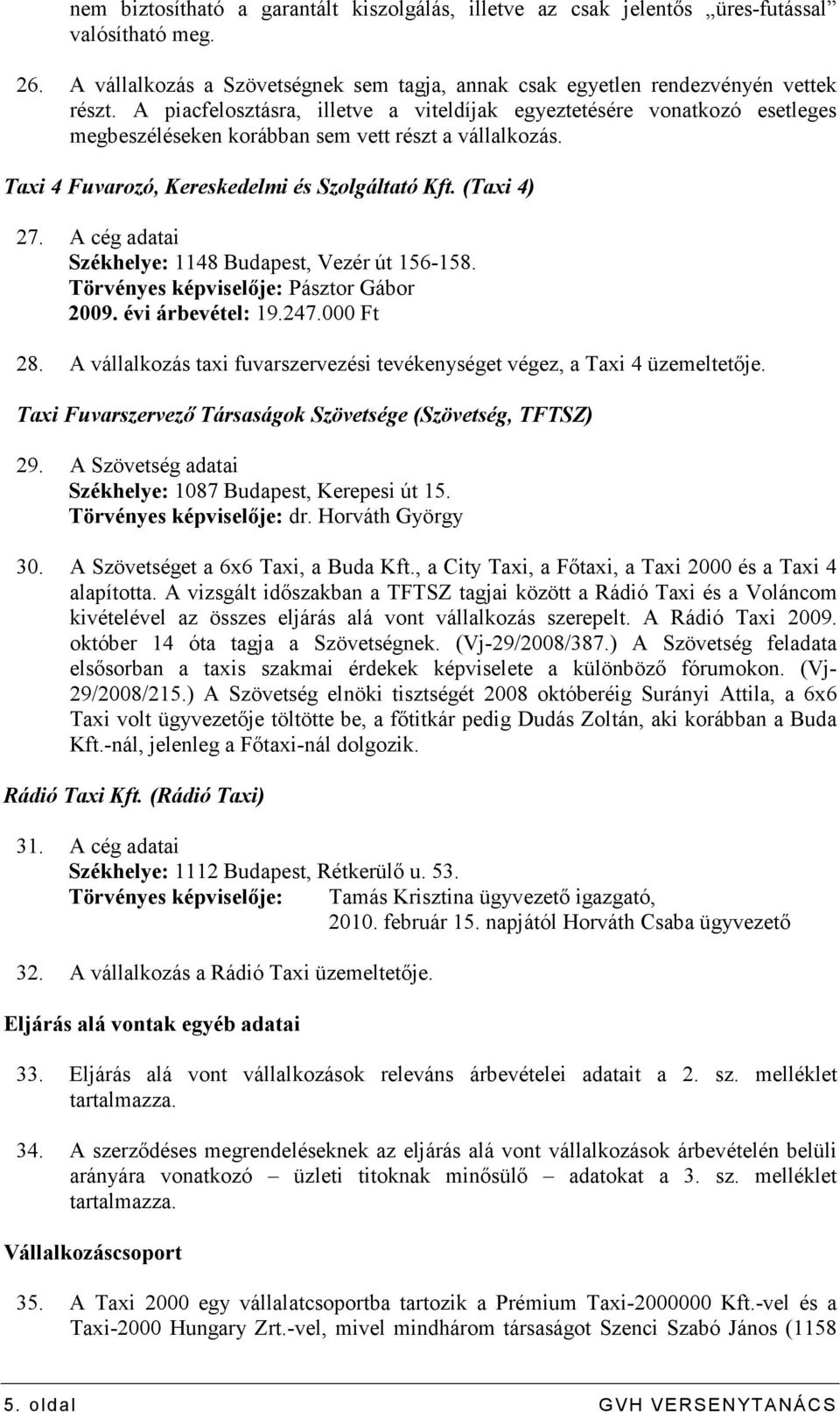 A cég adatai Székhelye: 1148 Budapest, Vezér út 156-158. Törvényes képviselıje: Pásztor Gábor 2009. évi árbevétel: 19.247.000 Ft 28.