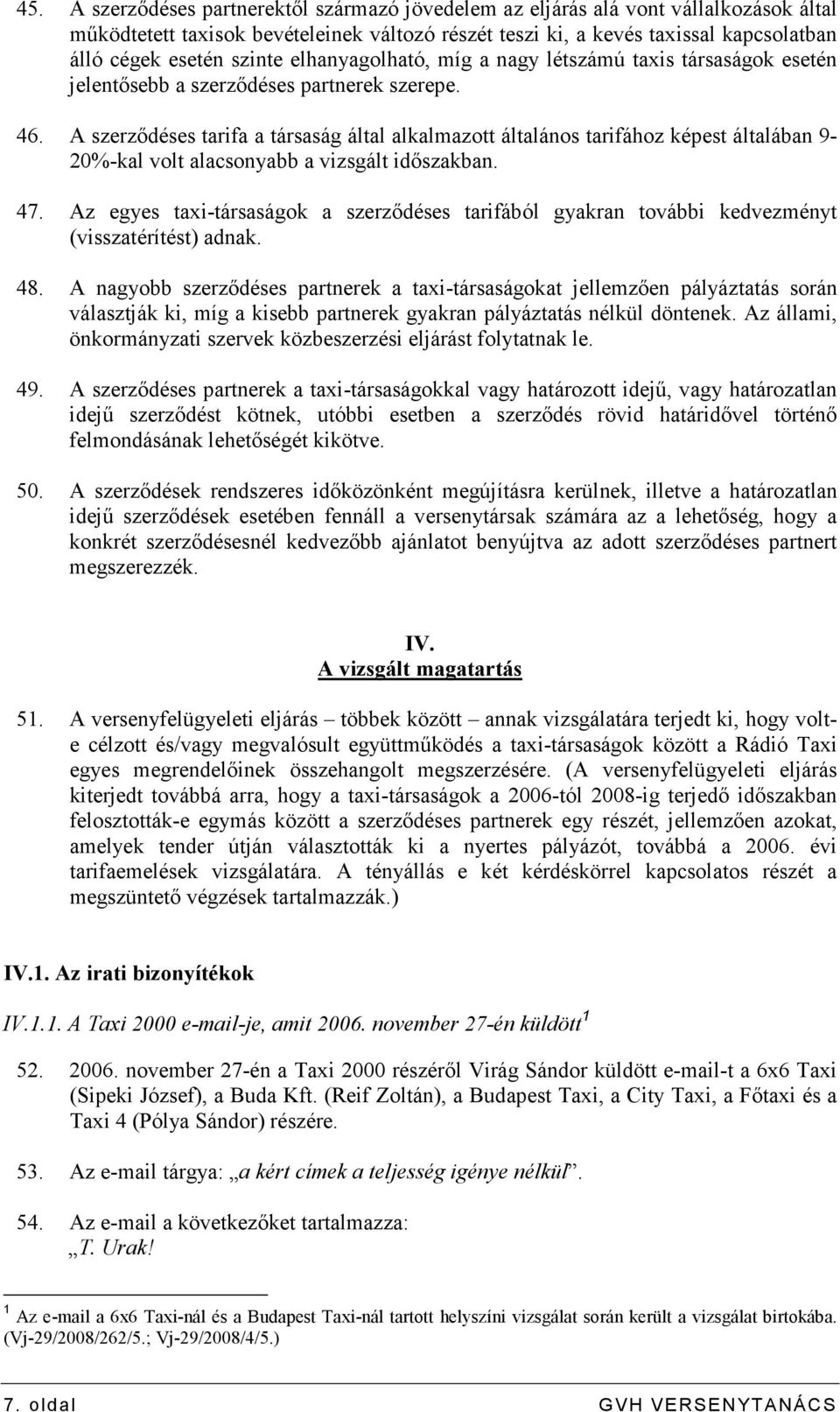 A szerzıdéses tarifa a társaság által alkalmazott általános tarifához képest általában 9-20%-kal volt alacsonyabb a vizsgált idıszakban. 47.