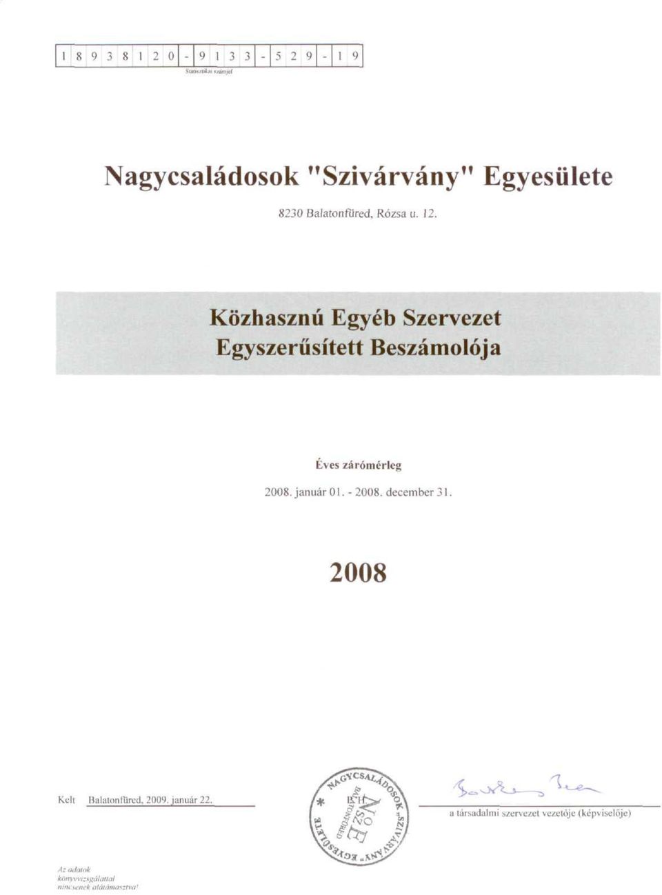 Közhasznú Egyéb Szrvzt Egyszrűsíttt Bszámolója Evs zárómérlg 2008. január 0.