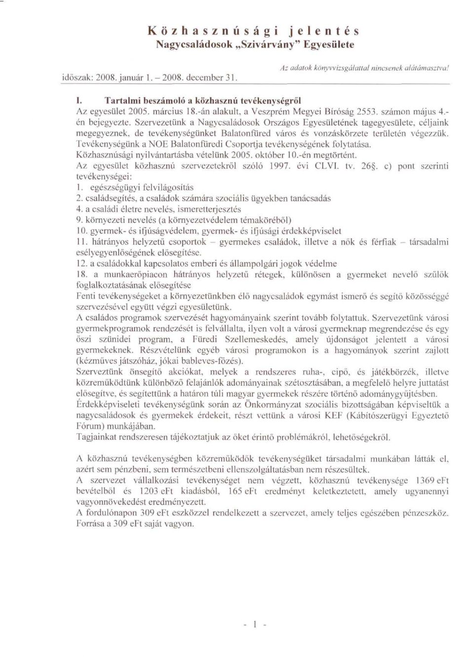 Szrvztünk a Nagycsaládosok Országos Egysülténk taggysült, céljaink mggyznk, d tvéknységünkt Balatonfürd város és vonzáskörzt trültn végzzük.