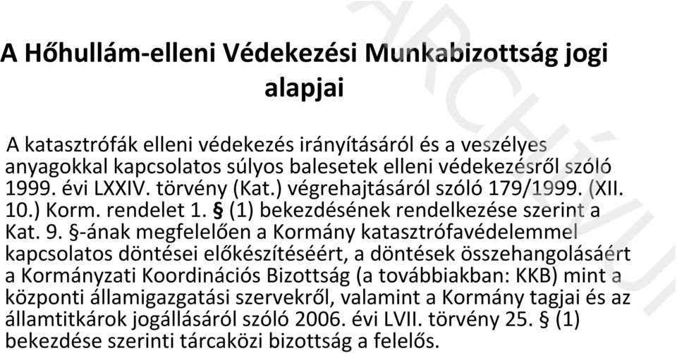 ának megfelelően a Kormány katasztrófavédelemmel kapcsolatos döntései előkészítéséért, a döntések összehangolásáért a Kormányzati Koordinációs Bizottság (a továbbiakban: