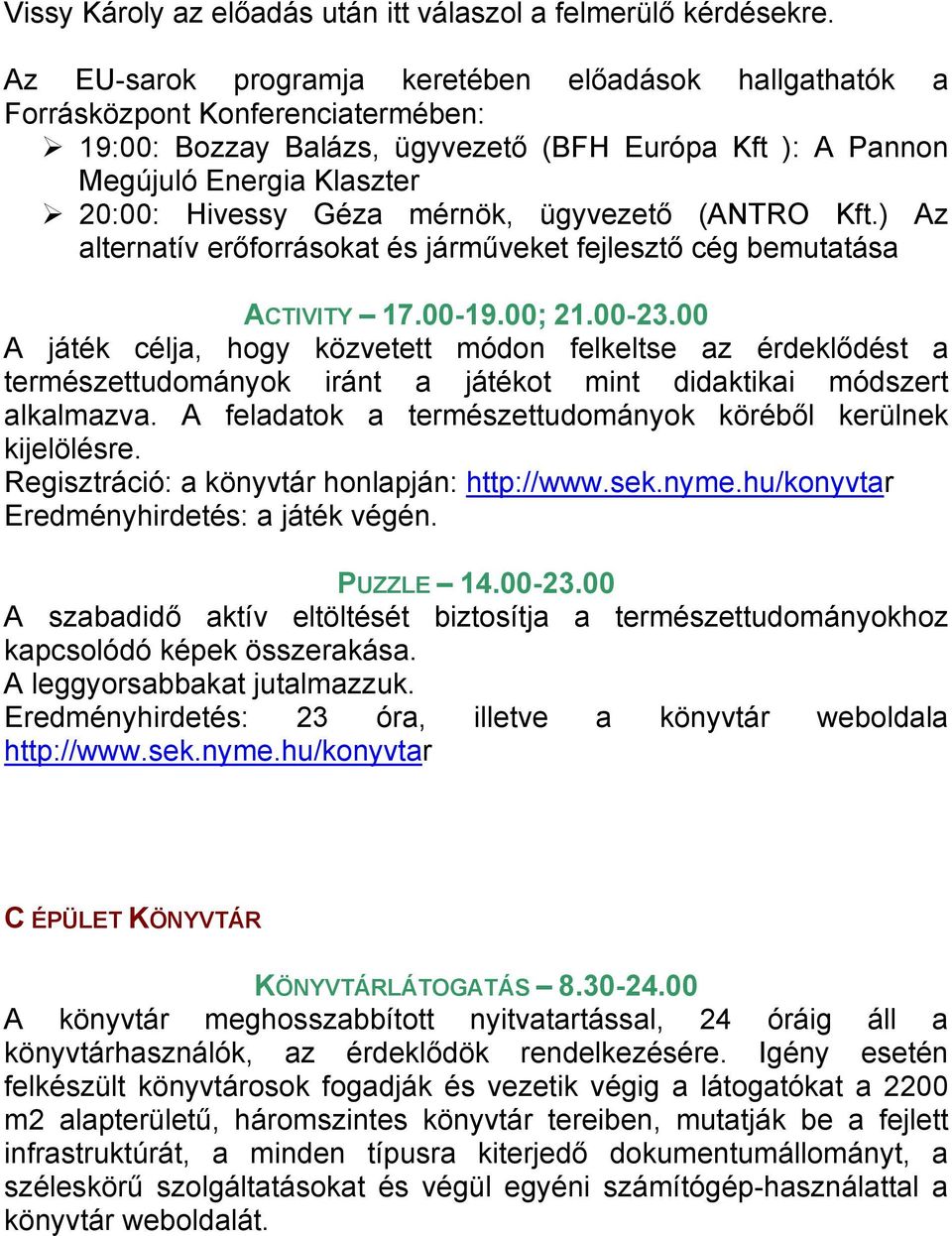 mérnök, ügyvezető (ANTRO Kft.) Az alternatív erőforrásokat és járműveket fejlesztő cég bemutatása ACTIVITY 17.00-19.00; 21.00-23.