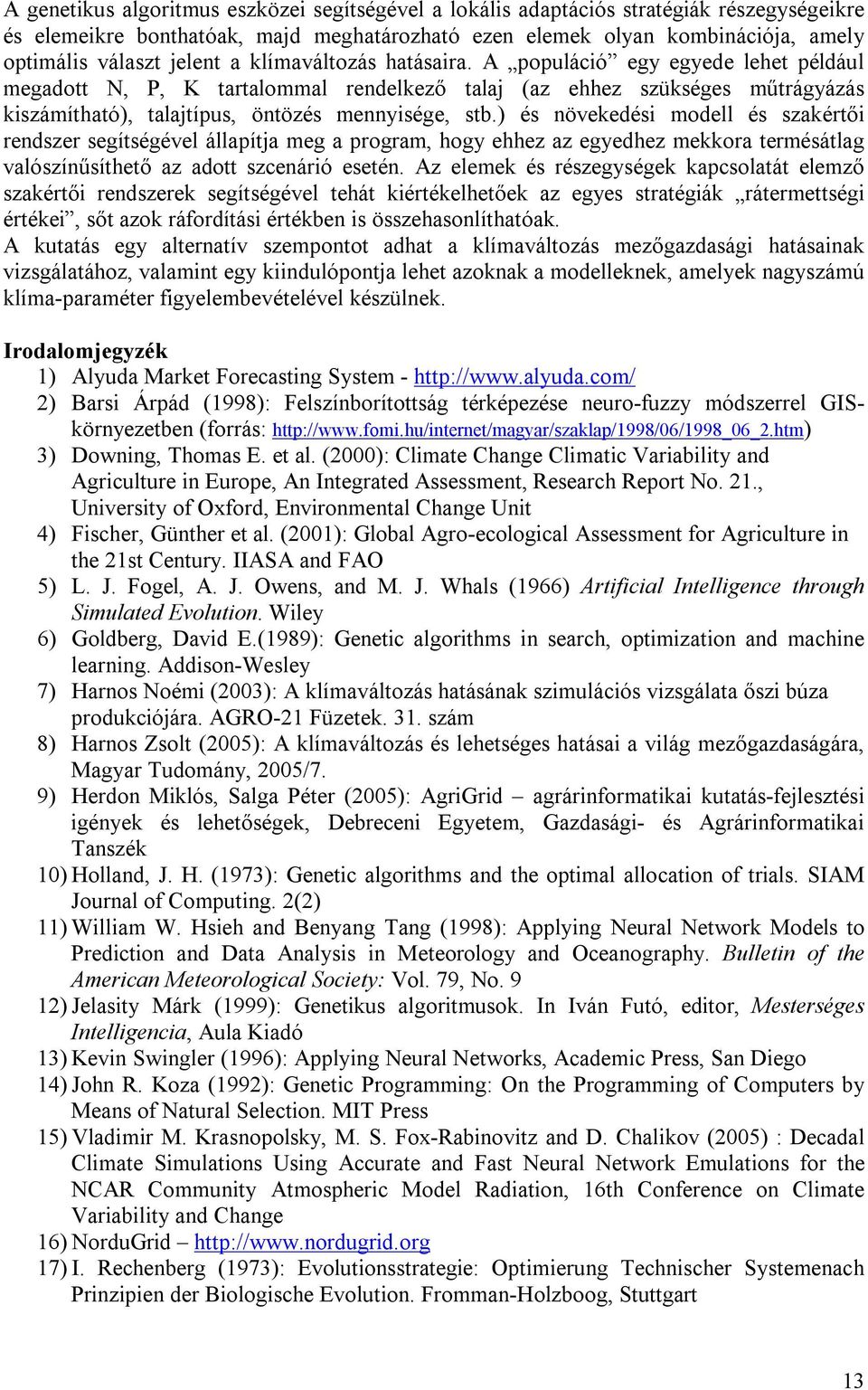 ) és növekedési modell és szakértői rendszer segítségével állapítja meg a program, hogy ehhez az egyedhez mekkora termésátlag valószínűsíthető az adott szcenárió esetén.