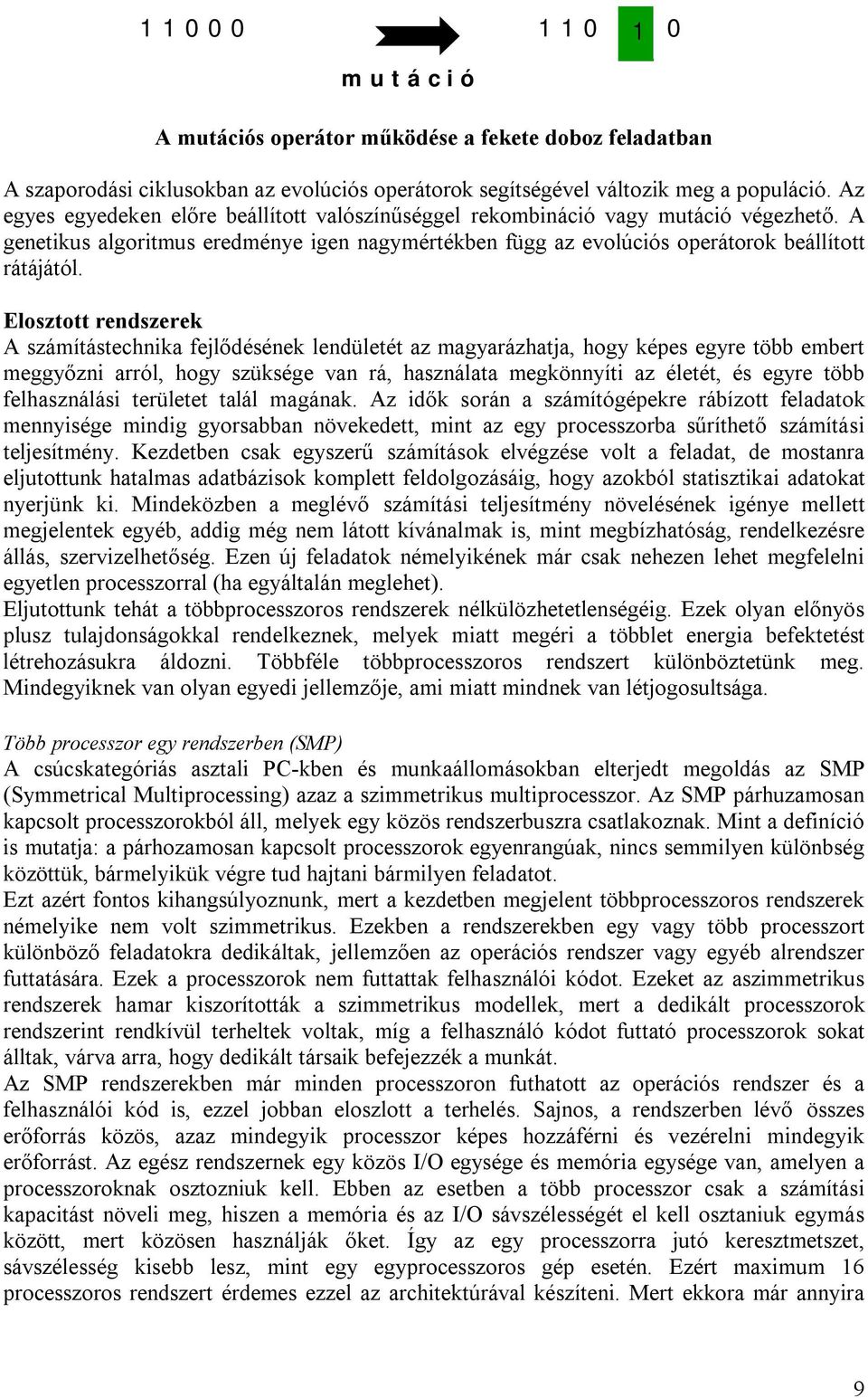 Elosztott rendszerek A számítástechnika fejlődésének lendületét az magyarázhatja, hogy képes egyre több embert meggyőzni arról, hogy szüksége van rá, használata megkönnyíti az életét, és egyre több