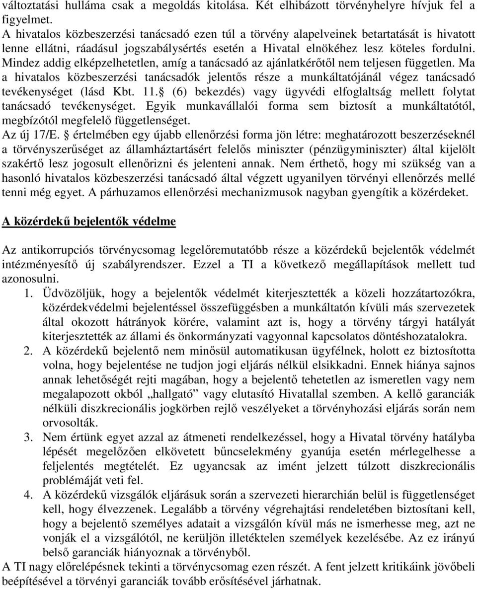 Mindez addig elképzelhetetlen, amíg a tanácsadó az ajánlatkérıtıl nem teljesen független.