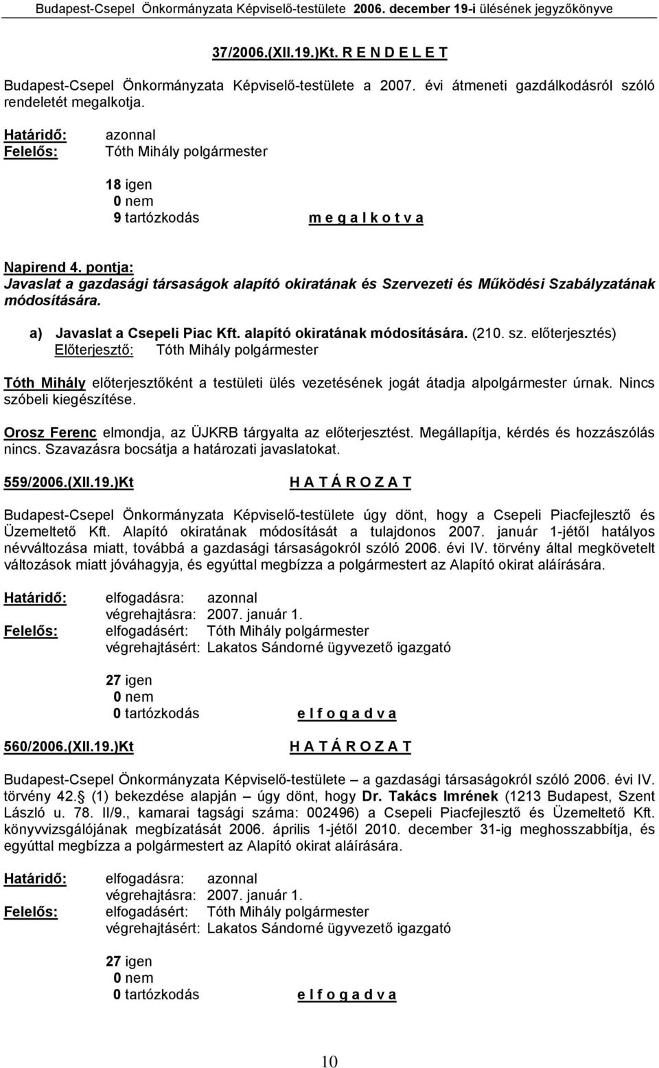 pontja: Javaslat a gazdasági társaságok alapító okiratának és Szervezeti és Működési Szabályzatának módosítására. a) Javaslat a Csepeli Piac Kft. alapító okiratának módosítására. (210. sz.
