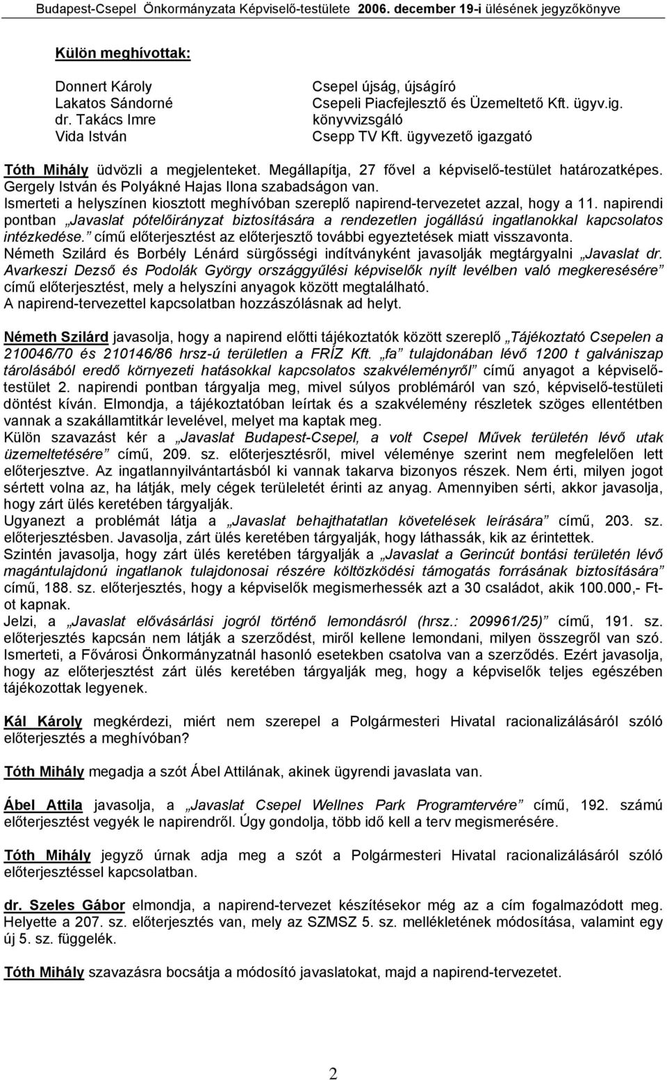 Ismerteti a helyszínen kiosztott meghívóban szereplő napirend-tervezetet azzal, hogy a 11.