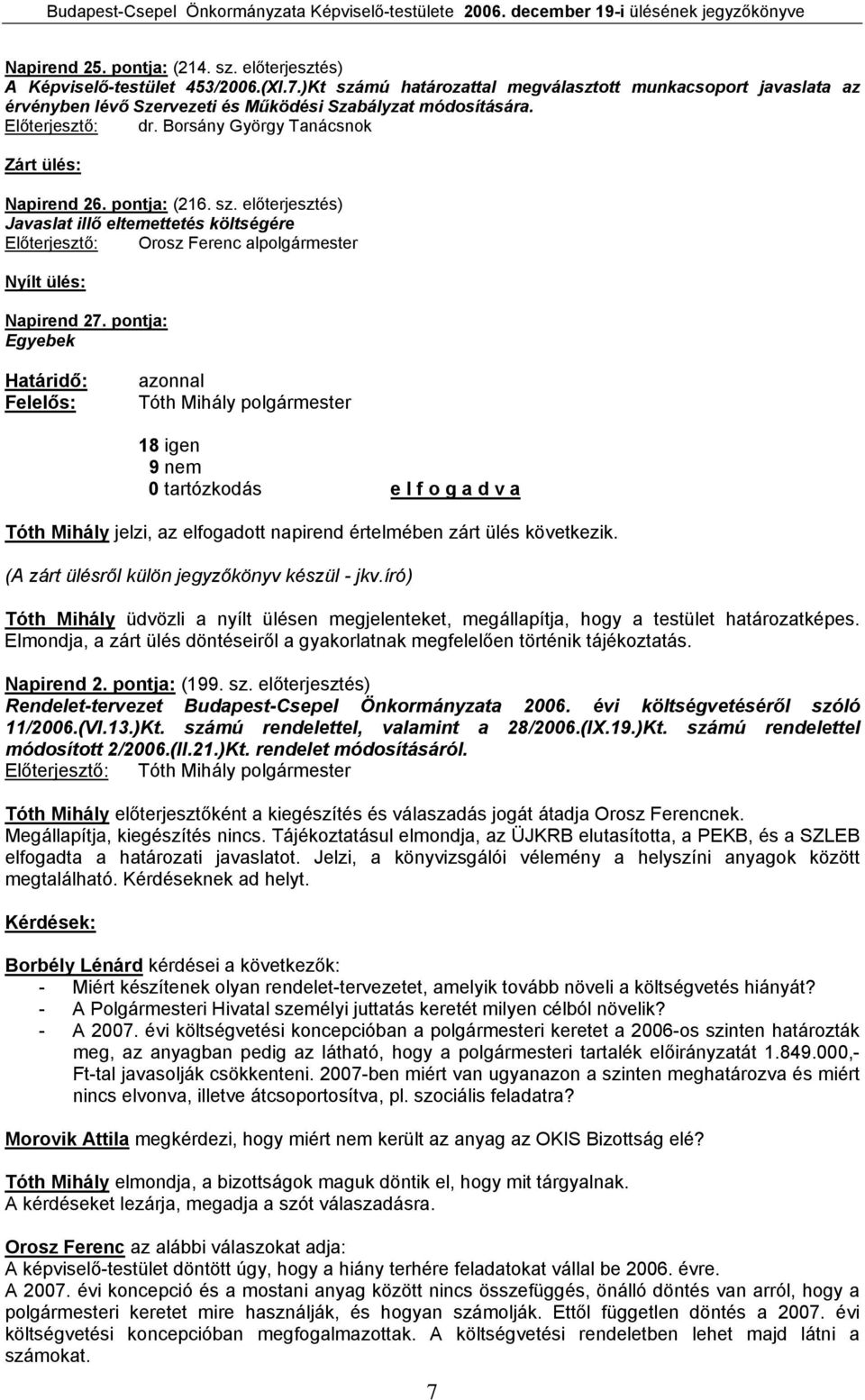 pontja: (216. sz. előterjesztés) Javaslat illő eltemettetés költségére Előterjesztő: Orosz Ferenc alpolgármester Nyílt ülés: Napirend 27.