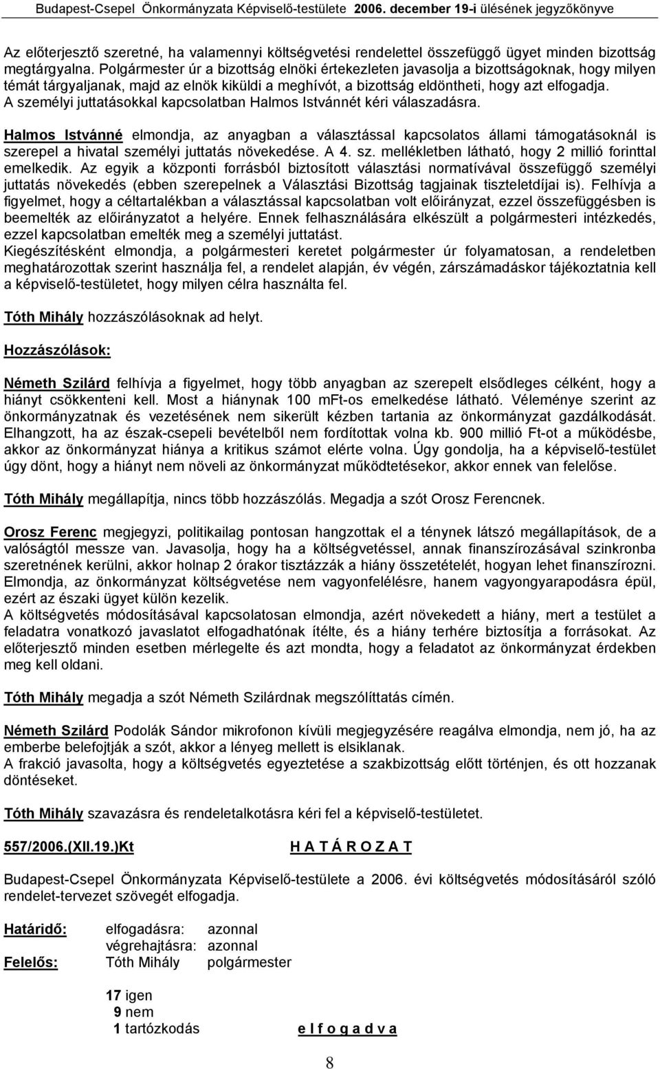 A személyi juttatásokkal kapcsolatban Halmos Istvánnét kéri válaszadásra.