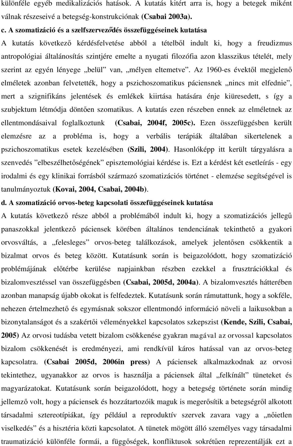 filozófia azon klasszikus tételét, mely szerint az egyén lényege belül van, mélyen eltemetve.