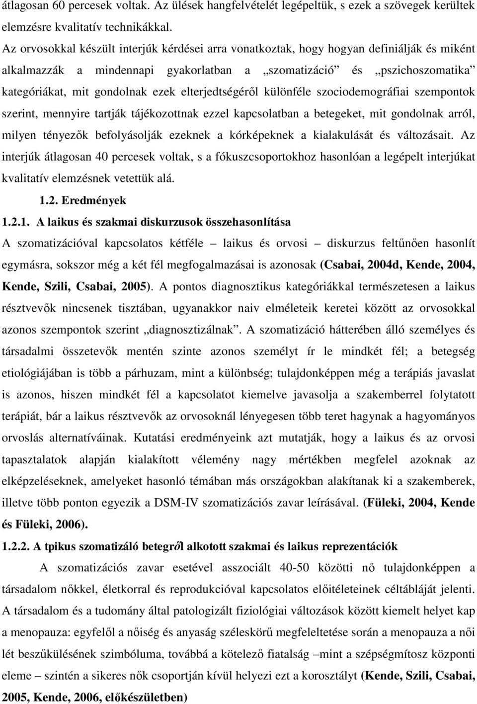 elterjedtségéről különféle szociodemográfiai szempontok szerint, mennyire tartják tájékozottnak ezzel kapcsolatban a betegeket, mit gondolnak arról, milyen tényezők befolyásolják ezeknek a