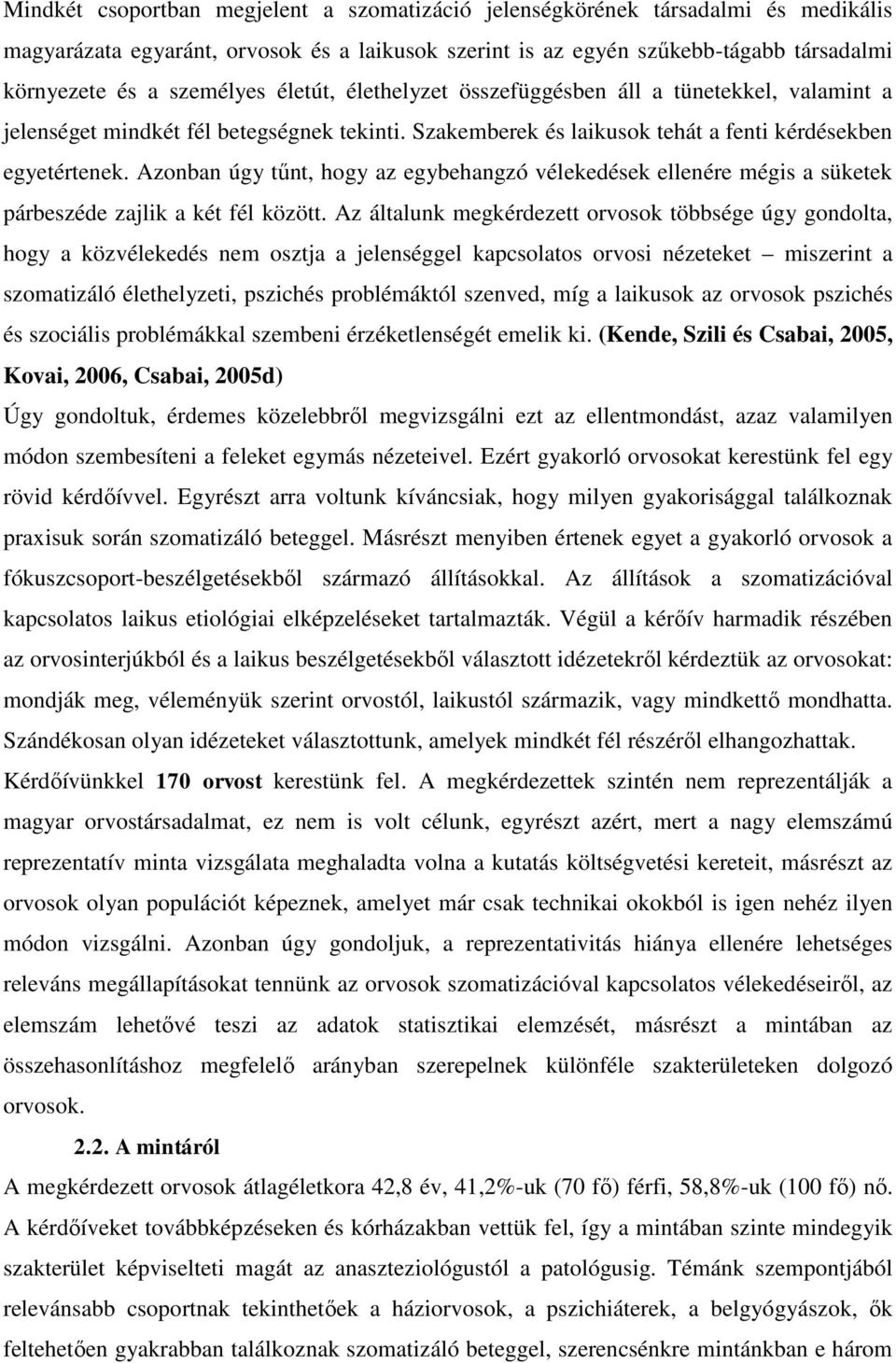 Azonban úgy tűnt, hogy az egybehangzó vélekedések ellenére mégis a süketek párbeszéde zajlik a két fél között.