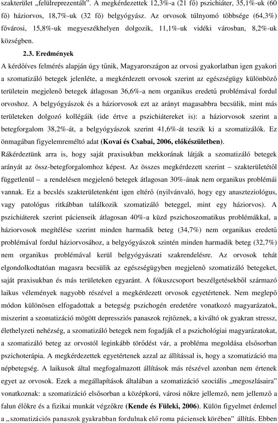 ) fővárosi, 15,8%-uk megyeszékhelyen dolgozik, 11,1%-uk vidéki városban, 8,2%-uk községben. 2.3.
