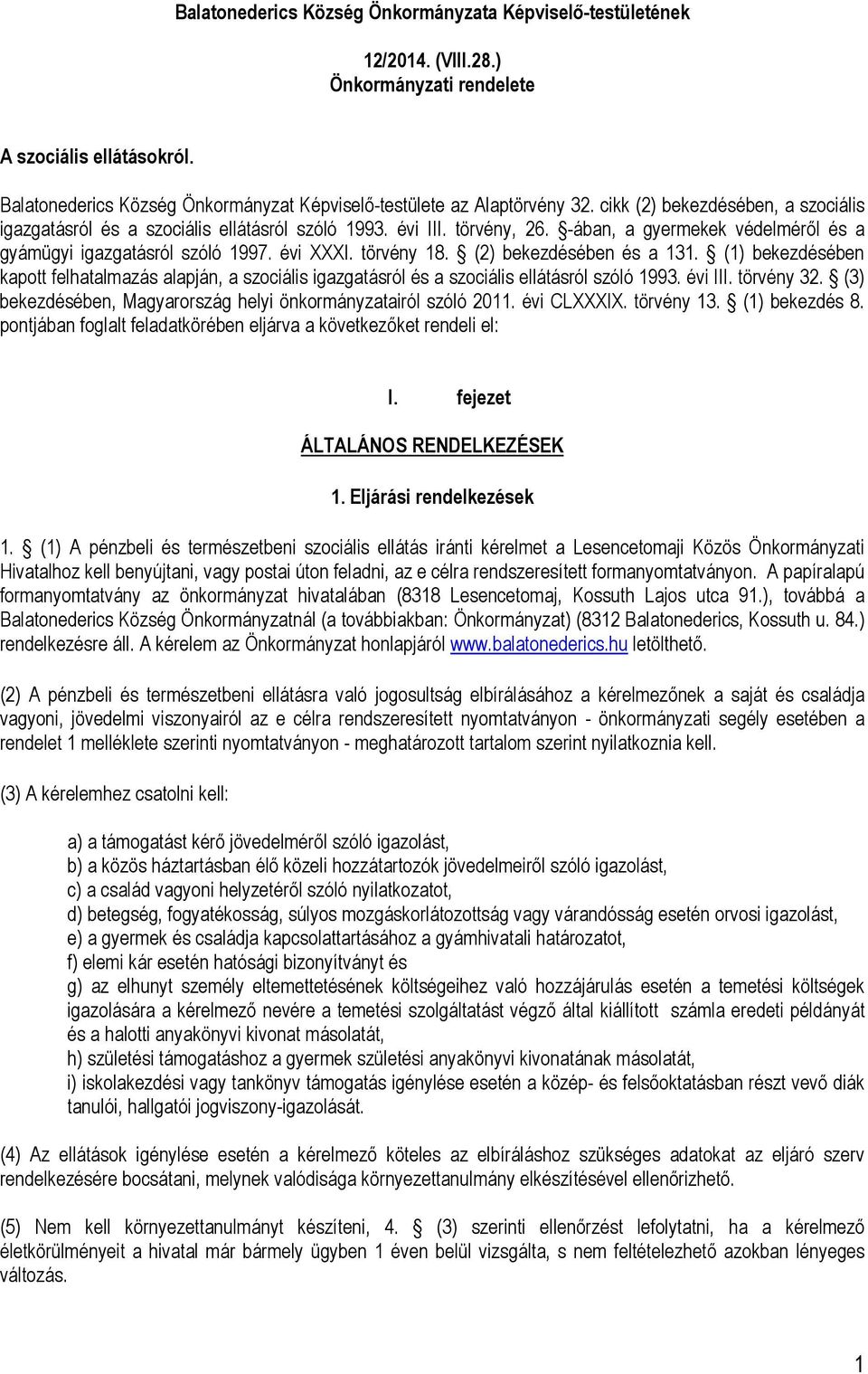 -ában, a gyermekek védelméről és a gyámügyi igazgatásról szóló 1997. évi XXXI. törvény 18. (2) bekezdésében és a 131.