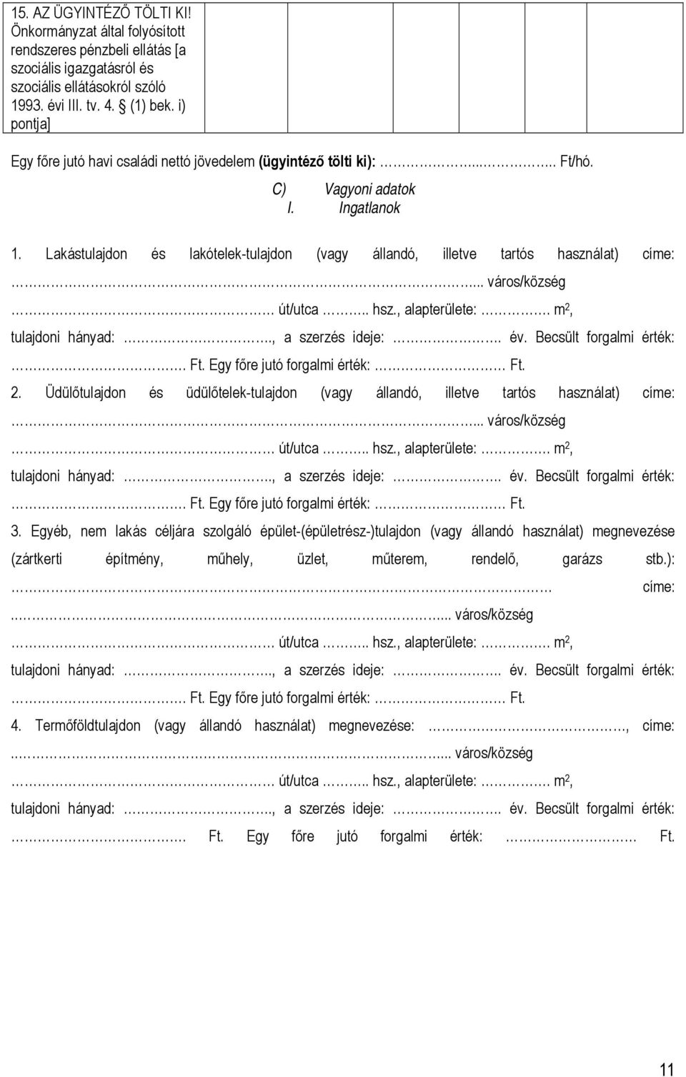 Lakástulajdon és lakótelek-tulajdon (vagy állandó, illetve tartós használat) címe:... város/község út/utca.. hsz., alapterülete:. m 2, tulajdoni hányad:., a szerzés ideje:. év.