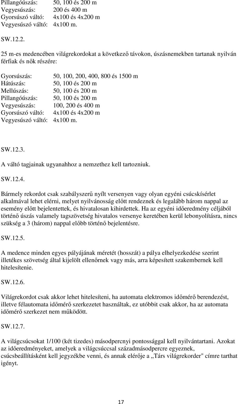 0 és 400 m Gyorsúszó váltó: 4x100 és 4x20