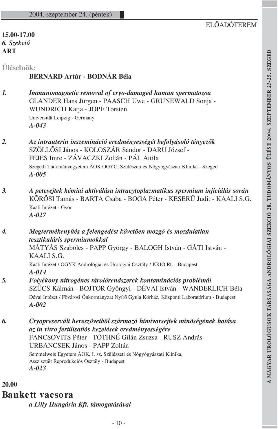 Az intrauterin inszemináció eredményességét befolyásoló tényezõk SZÖLLÕSI János - KOLOSZÁR Sándor - DARU József - FEJES Imre - ZÁVACZKI Zoltán - PÁL Attila Szegedi Tudományegyetem ÁOK OGYC,