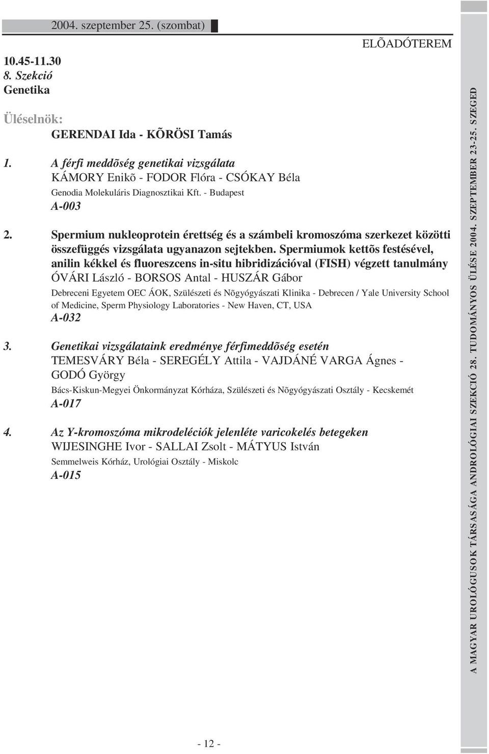 Spermium nukleoprotein érettség és a számbeli kromoszóma szerkezet közötti összefüggés vizsgálata ugyanazon sejtekben.