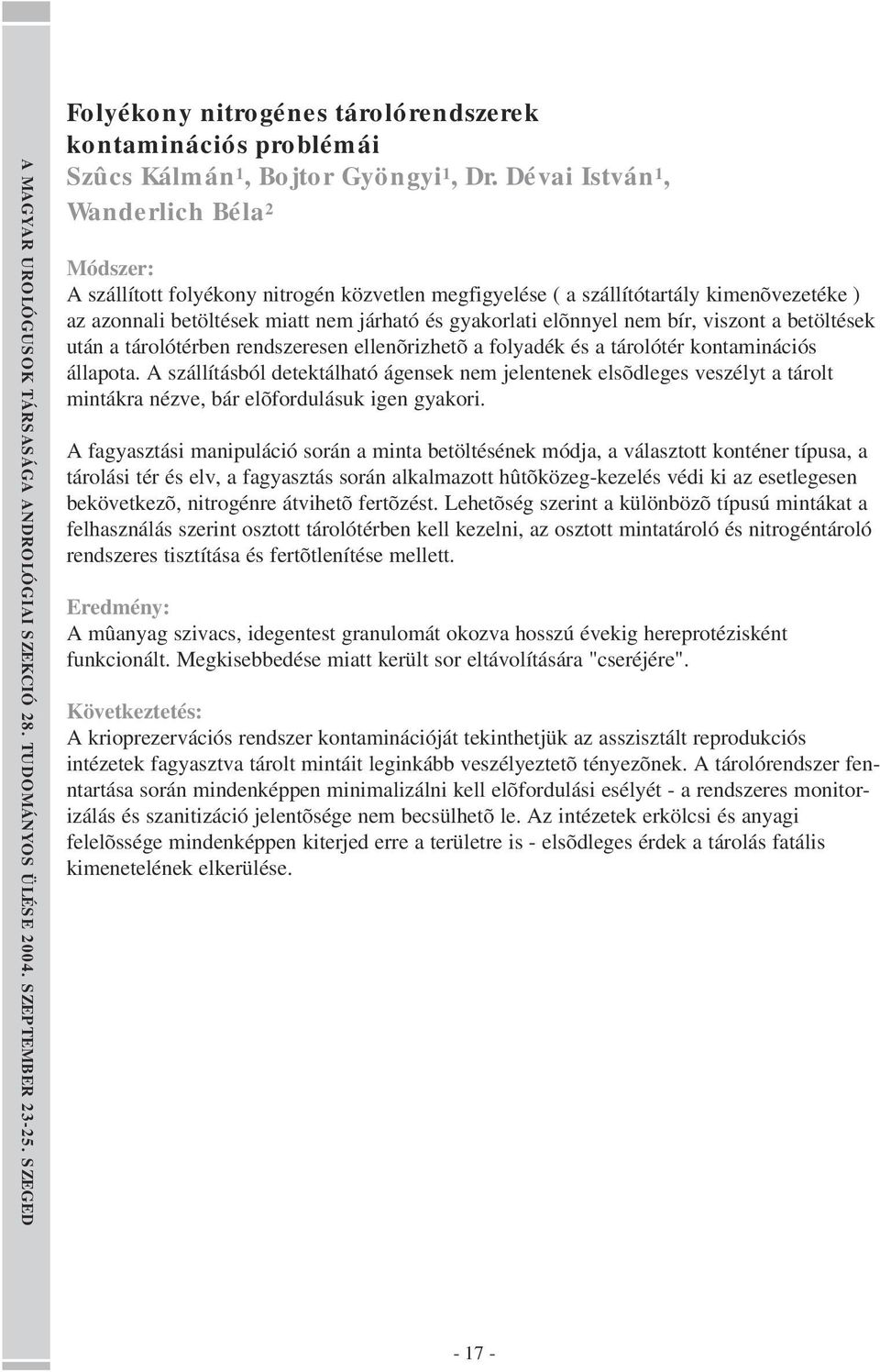 nem bír, viszont a betöltések után a tárolótérben rendszeresen ellenõrizhetõ a folyadék és a tárolótér kontaminációs állapota.