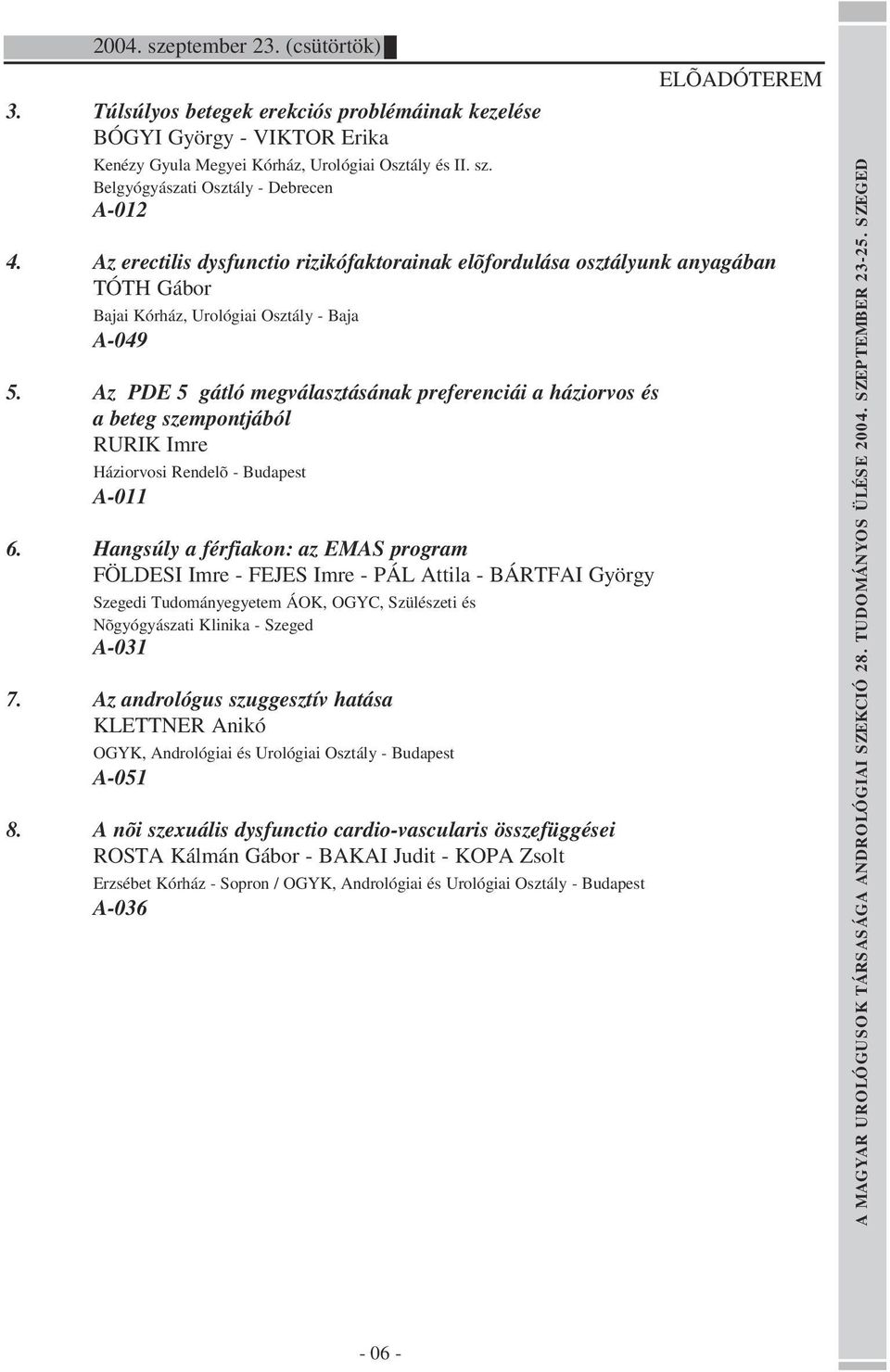 Az PDE 5 gátló megválasztásának preferenciái a háziorvos és a beteg szempontjából RURIK Imre Háziorvosi Rendelõ - Budapest A-011 6.