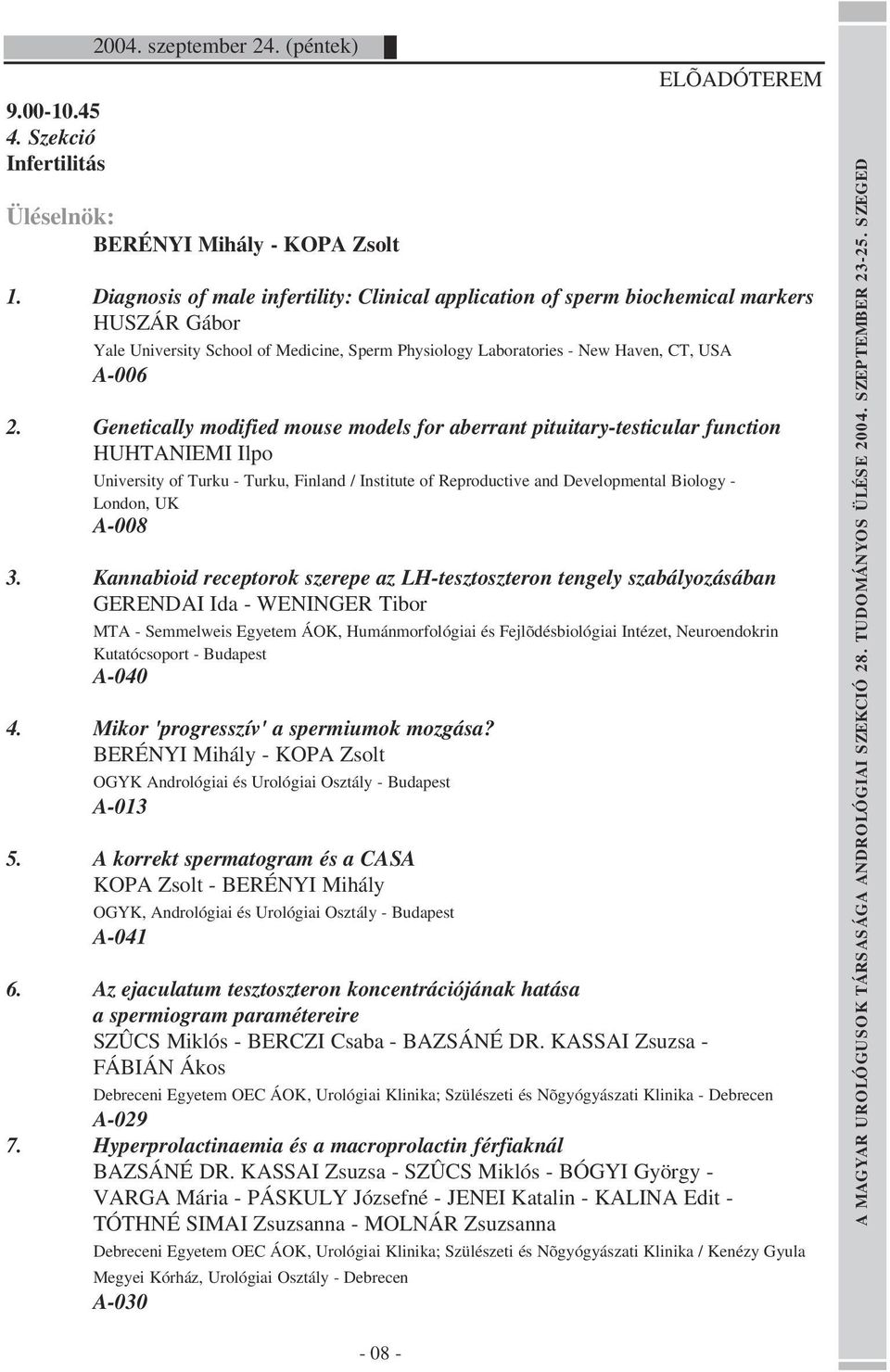 Genetically modified mouse models for aberrant pituitary-testicular function HUHTANIEMI Ilpo University of Turku - Turku, Finland / Institute of Reproductive and Developmental Biology - London, UK