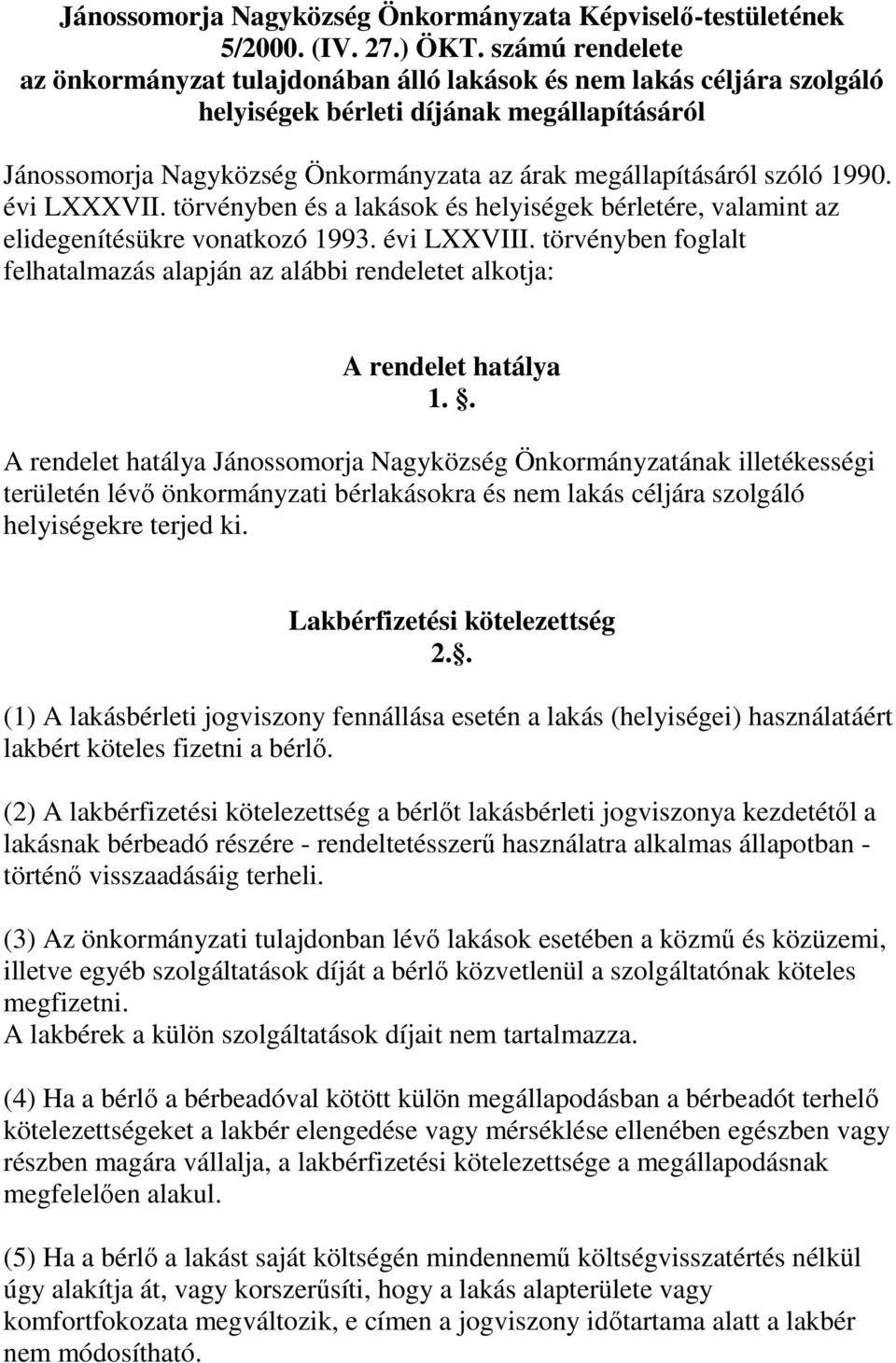 szóló 1990. évi LXXXVII. törvényben és a lakások és helyiségek bérletére, valamint az elidegenítésükre vonatkozó 1993. évi LXXVIII.