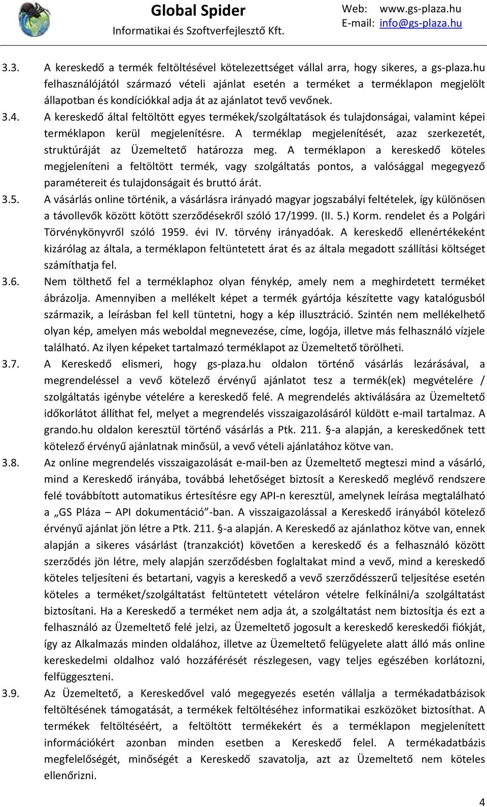A kereskedő által feltöltött egyes termékek/szolgáltatások és tulajdonságai, valamint képei terméklapon kerül megjelenítésre.