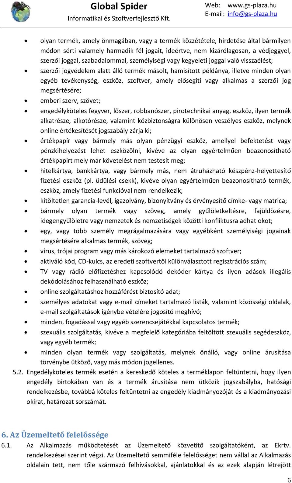 alkalmas a szerzői jog megsértésére; emberi szerv, szövet; engedélyköteles fegyver, lőszer, robbanószer, pirotechnikai anyag, eszköz, ilyen termék alkatrésze, alkotórésze, valamint közbiztonságra