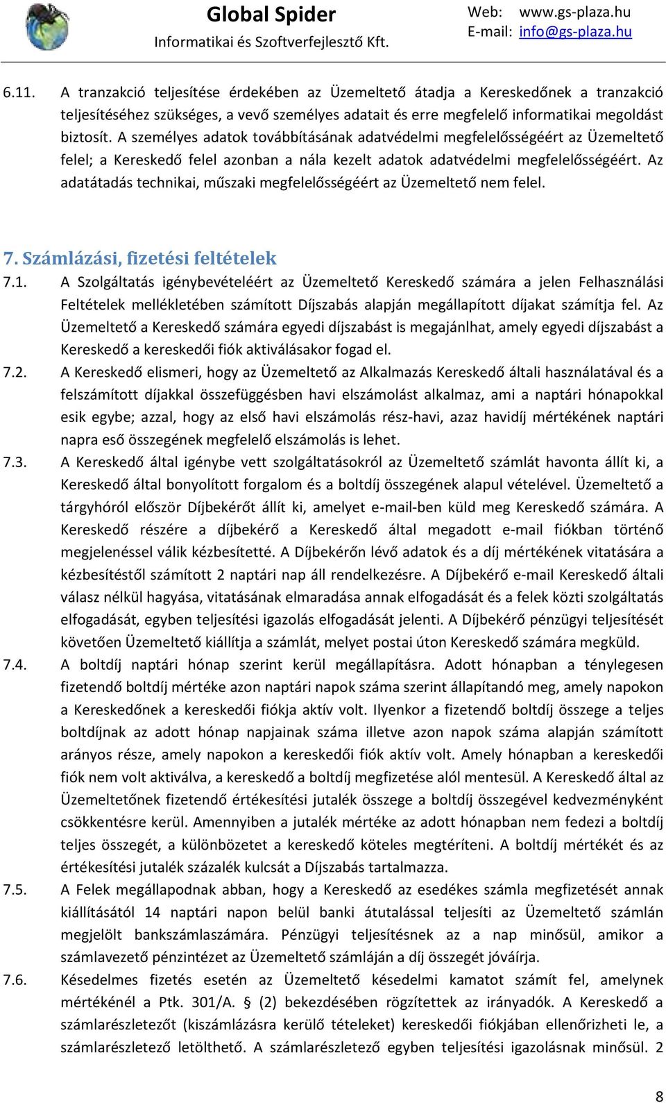Az adatátadás technikai, műszaki megfelelősségéért az Üzemeltető nem felel. 7. Számlázási, fizetési feltételek 7.1.