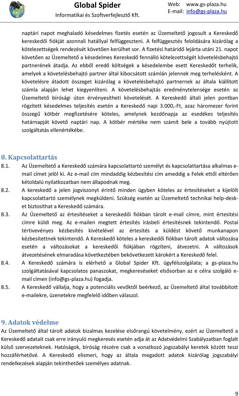 napot követően az Üzemeltető a késedelmes Kereskedő fennálló kötelezettségét követelésbehajtó partnerének átadja.