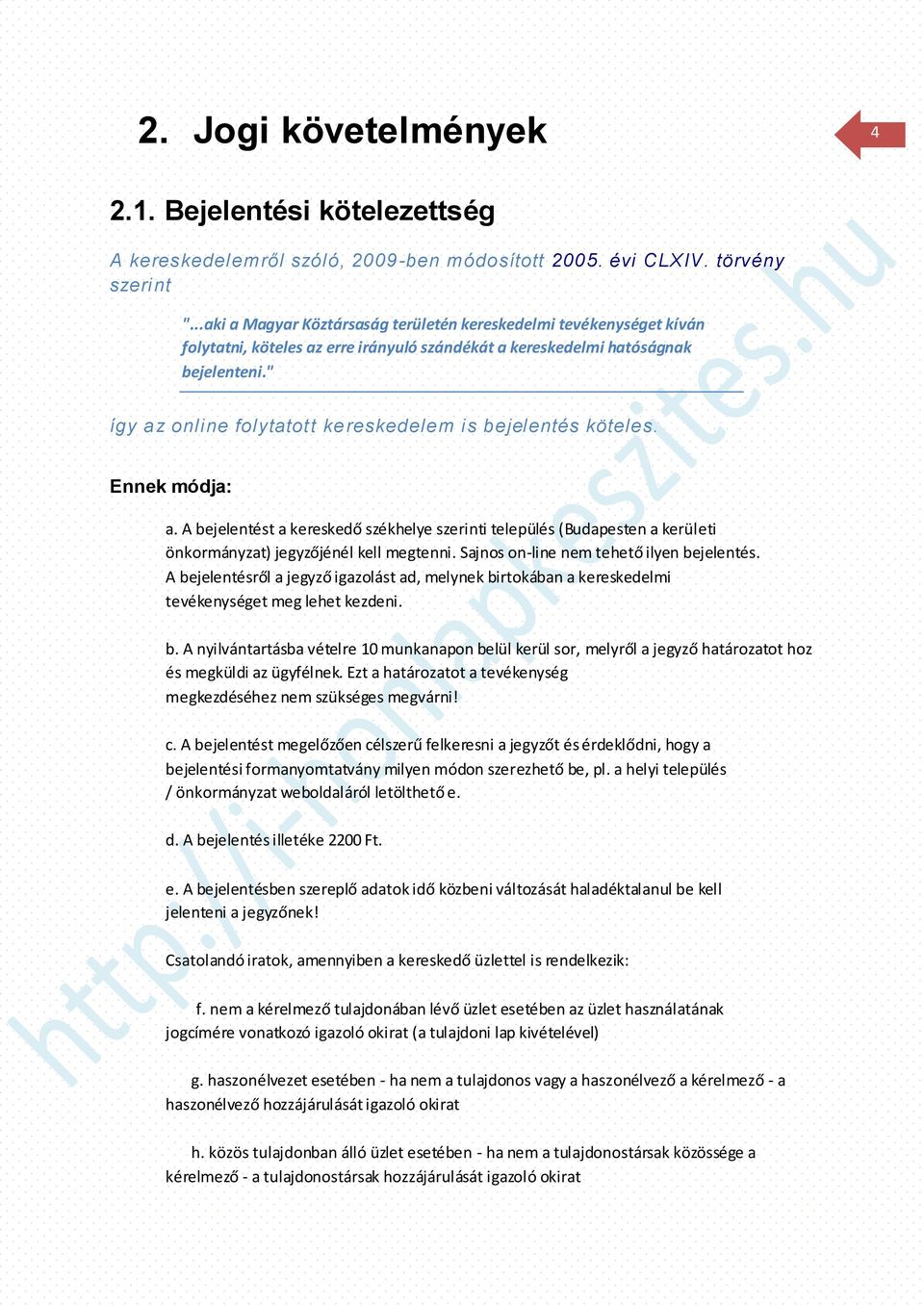 " így a z online folytatott ke reskedelem is bejelentés köteles. Ennek módja: a. A bejelentést a kereskedő székhelye szerinti település (Budapesten a kerületi önkormányzat) jegyzőjénél kell megtenni.