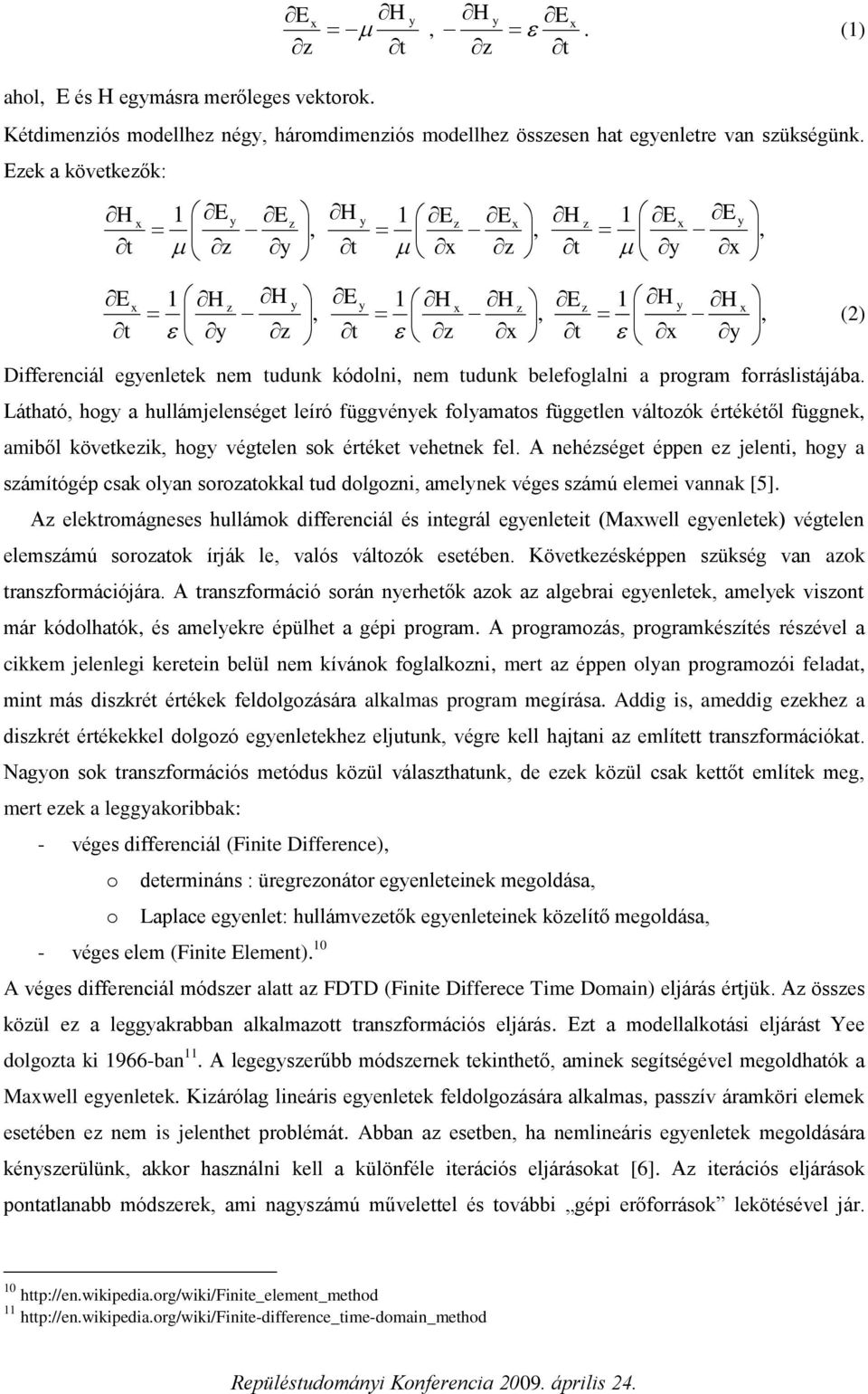 Láhaó hog a hullámjelensége leíró függvének folamaos függelen váloók érékéől függnek amiből kövekeik hog végelen sok éréke vehenek fel.