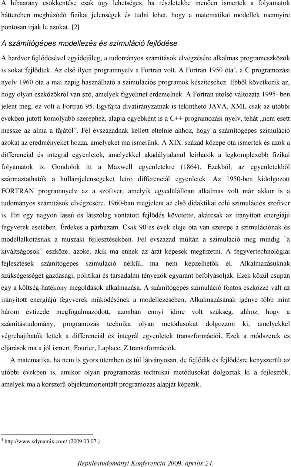 A Forran 950 óa 4 a C programoási nelv 960 óa a mai napig hasnálhaó a simulációs programok késíéséhe. bből kövekeik a hog olan esköökről van só amelek figelme érdemelnek.