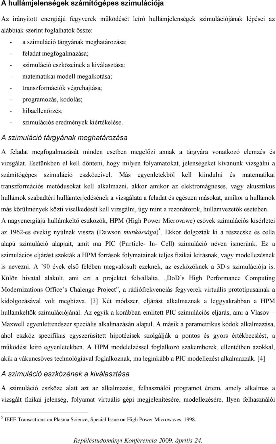 A simuláció árgának meghaároása A felada megfogalmaásá minden eseben megelői annak a árgára vonakoó elemés és visgála.