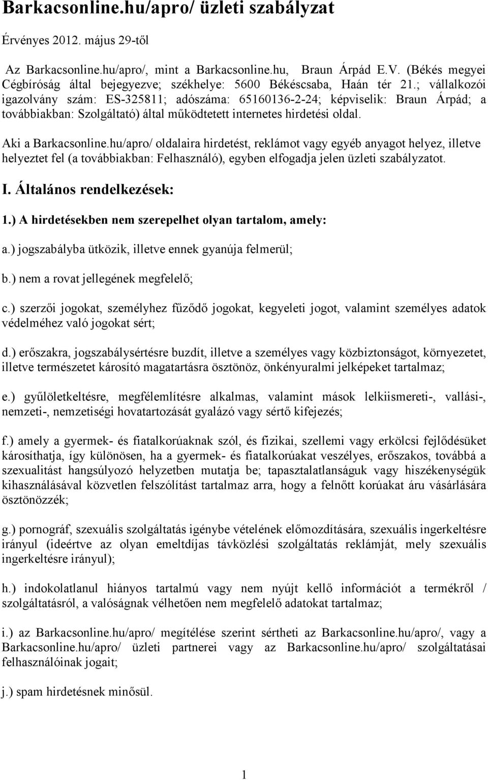 ; vállalkozói igazolvány szám: ES-325811; adószáma: 65160136-2-24; képviselik: Braun Árpád; a továbbiakban: Szolgáltató) által működtetett internetes hirdetési oldal. Aki a Barkacsonline.