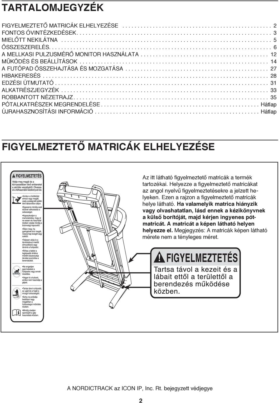 ..Hátlap ÚJRAHASZNOSÍTÁSI INFORMÁCIÓ...Hátlap FIGYELMEZTETŐ MATRICÁK ELHELYEZÉSE Hungarian Russian Polish Portuguese 256838 Az itt látható figyelmeztető matricák a termék tartozékai.