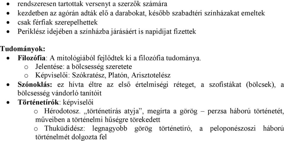 o Jelentése: a bölcsesség szeretete o Képviselői: Szókratész, Platón, Arisztotelész Szónoklás: ez hívta éltre az első értelmiségi réteget, a szofistákat (bölcsek), a bölcsesség