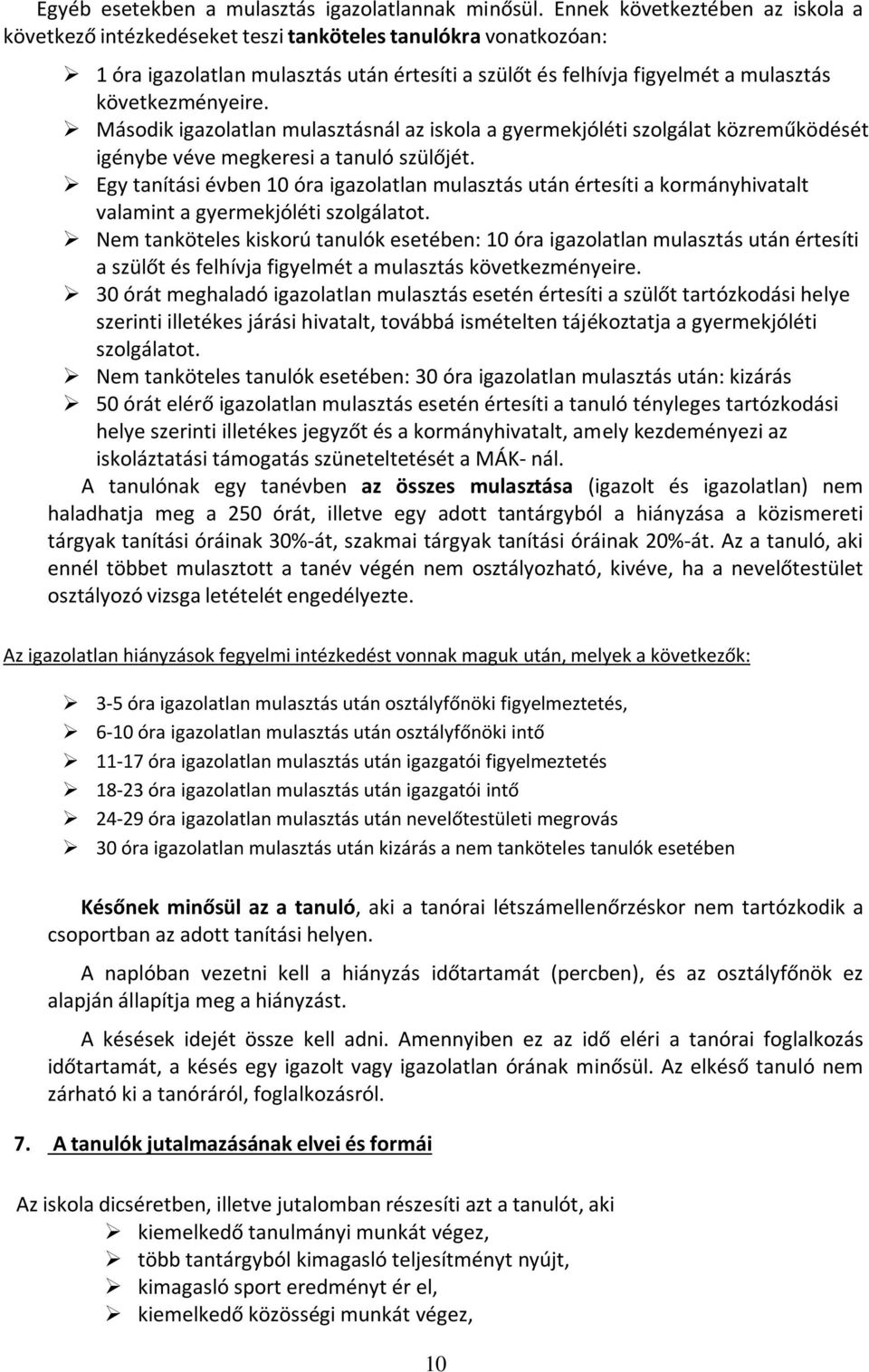 Második igazolatlan mulasztásnál az iskola a gyermekjóléti szolgálat közreműködését igénybe véve megkeresi a tanuló szülőjét.