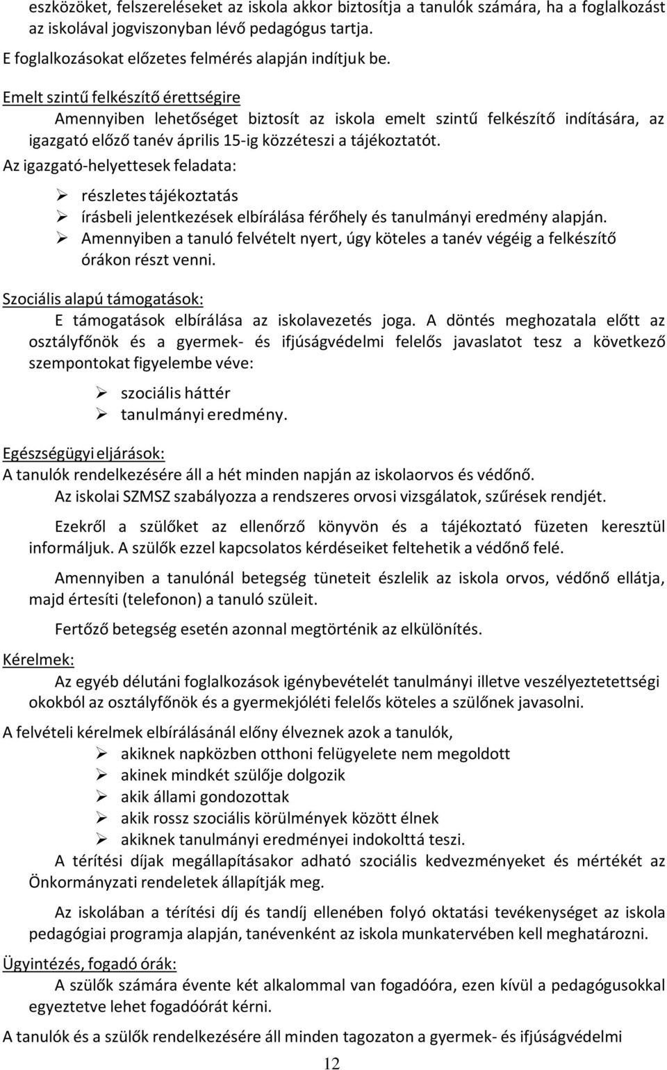 Az igazgató helyettesek feladata: részletes tájékoztatás írásbeli jelentkezések elbírálása férőhely és tanulmányi eredmény alapján.