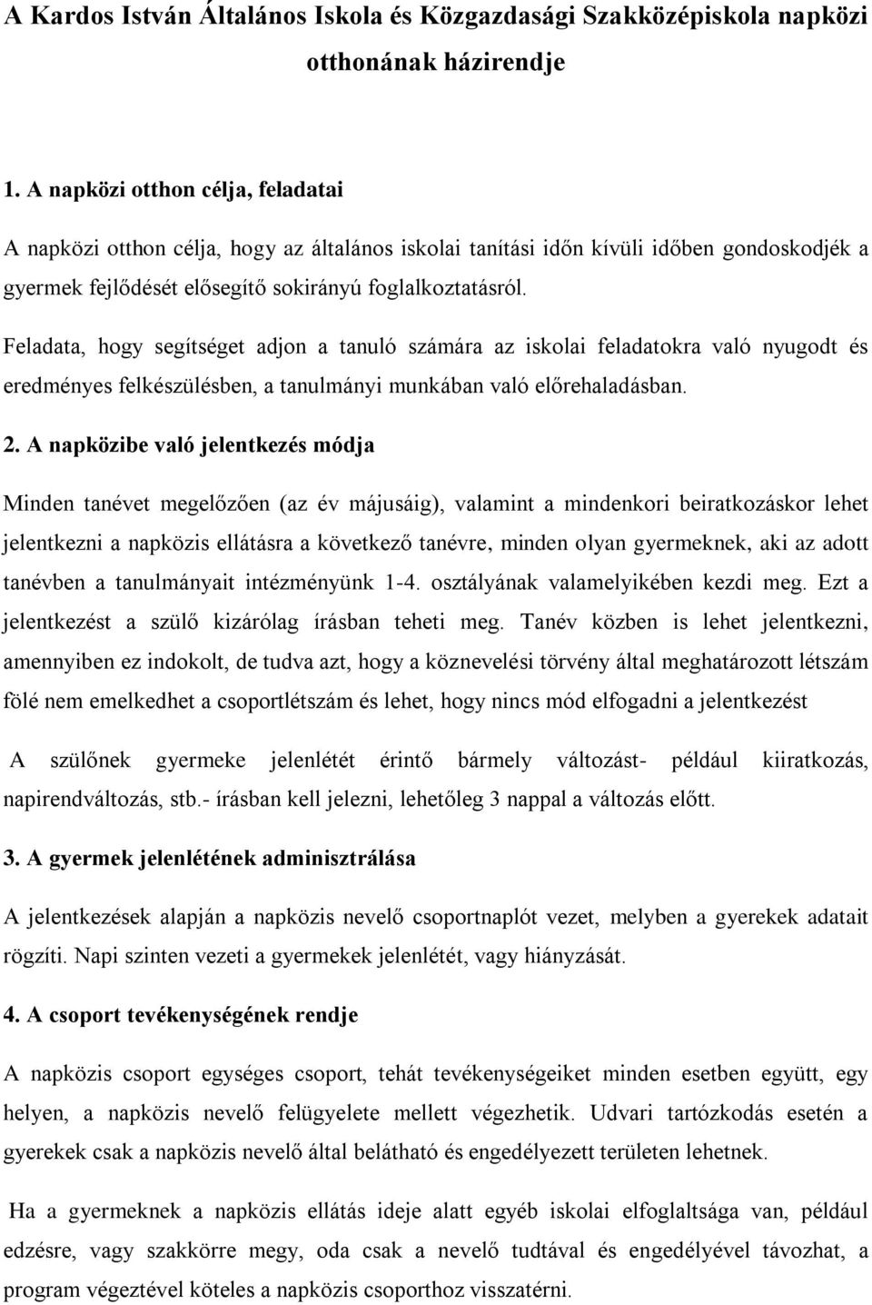 Feladata, hogy segítséget adjon a tanuló számára az iskolai feladatokra való nyugodt és eredményes felkészülésben, a tanulmányi munkában való előrehaladásban. 2.