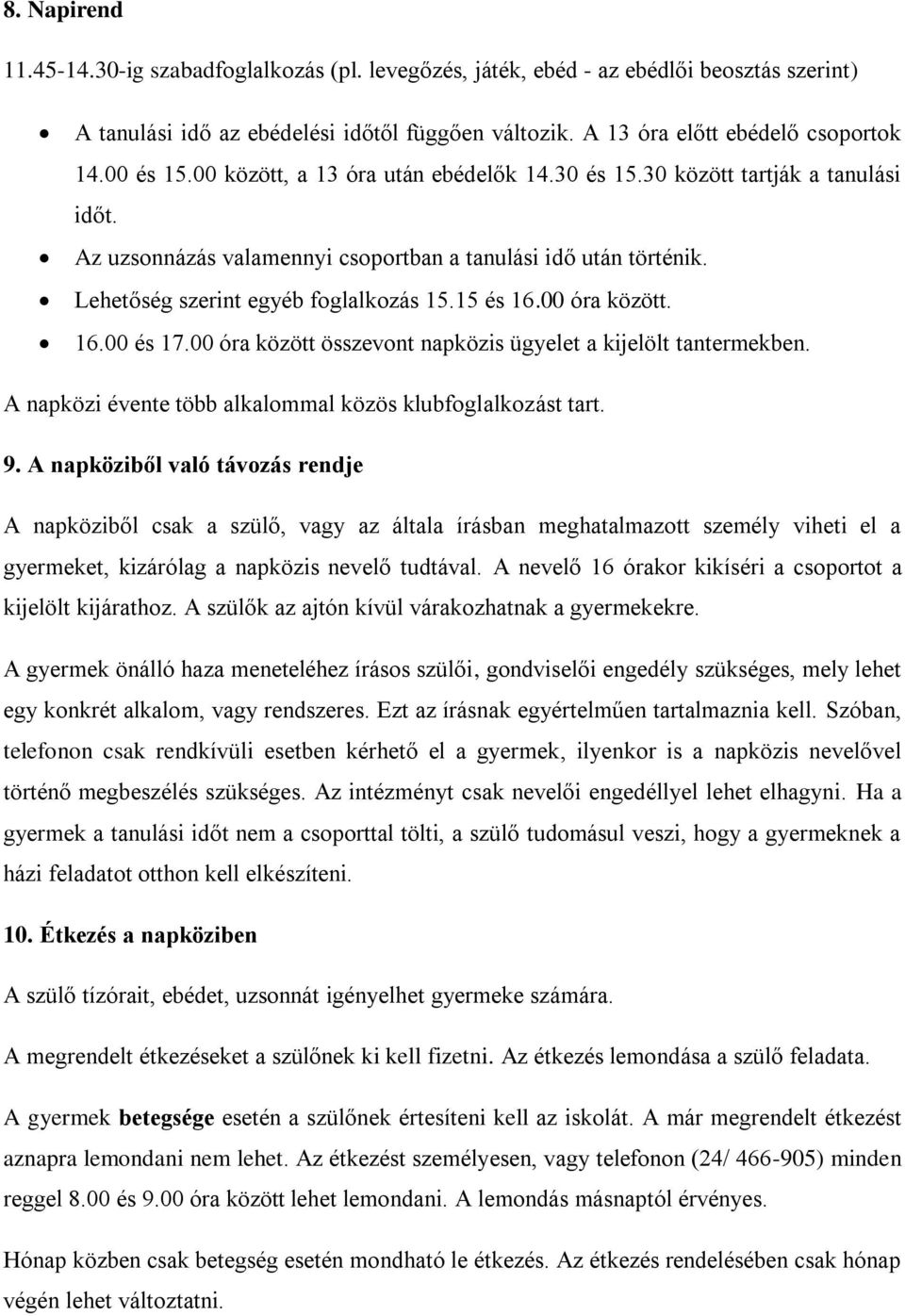 15 és 16.00 óra között. 16.00 és 17.00 óra között összevont napközis ügyelet a kijelölt tantermekben. A napközi évente több alkalommal közös klubfoglalkozást tart. 9.