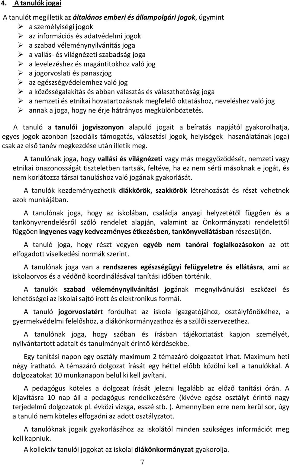 és etnikai hovatartozásnak megfelelő oktatáshoz, neveléshez való jog annak a joga, hogy ne érje hátrányos megkülönböztetés.