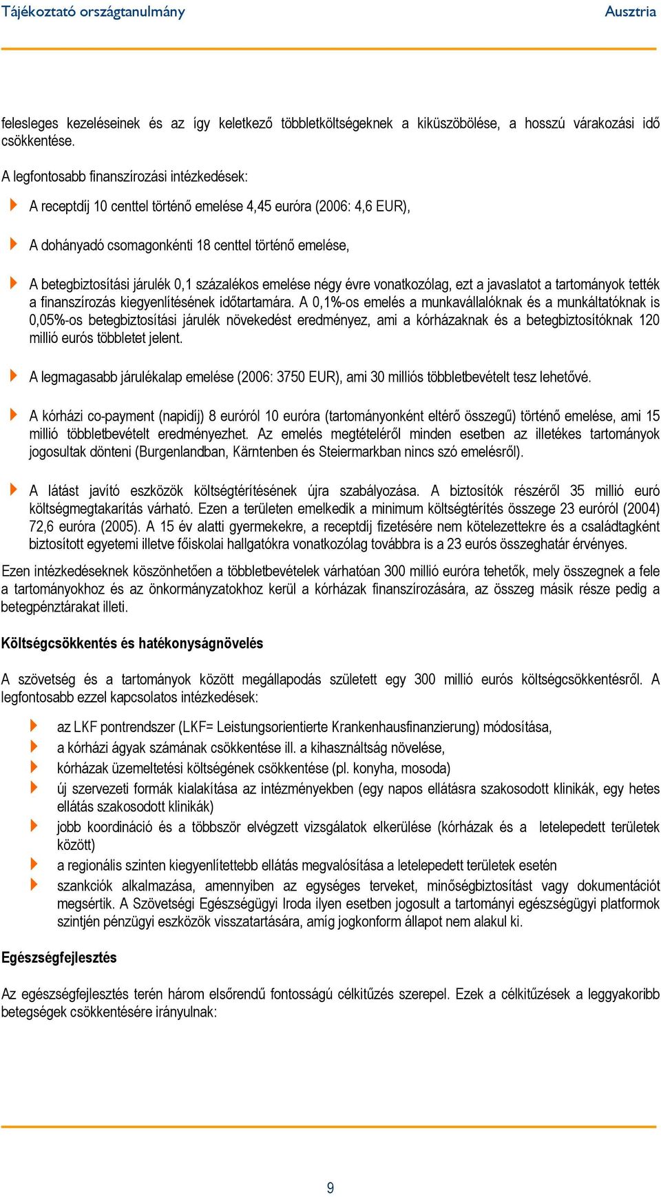 százalékos emelése négy évre vonatkozólag, ezt a javaslatot a tartományok tették a finanszírozás kiegyenlítésének időtartamára.