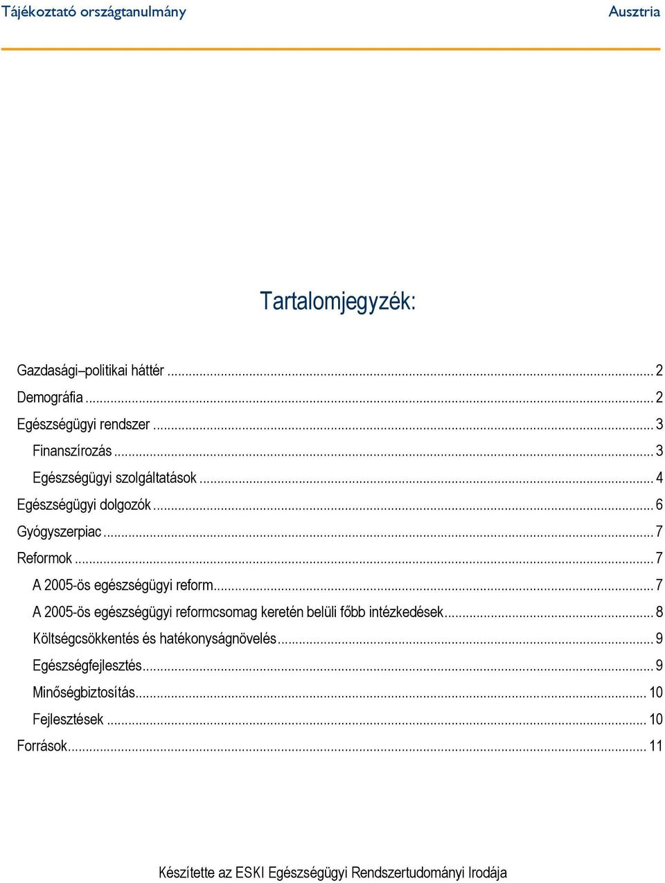 .. 7 A 2005-ös egészségügyi reform... 7 A 2005-ös egészségügyi reformcsomag keretén belüli főbb intézkedések.