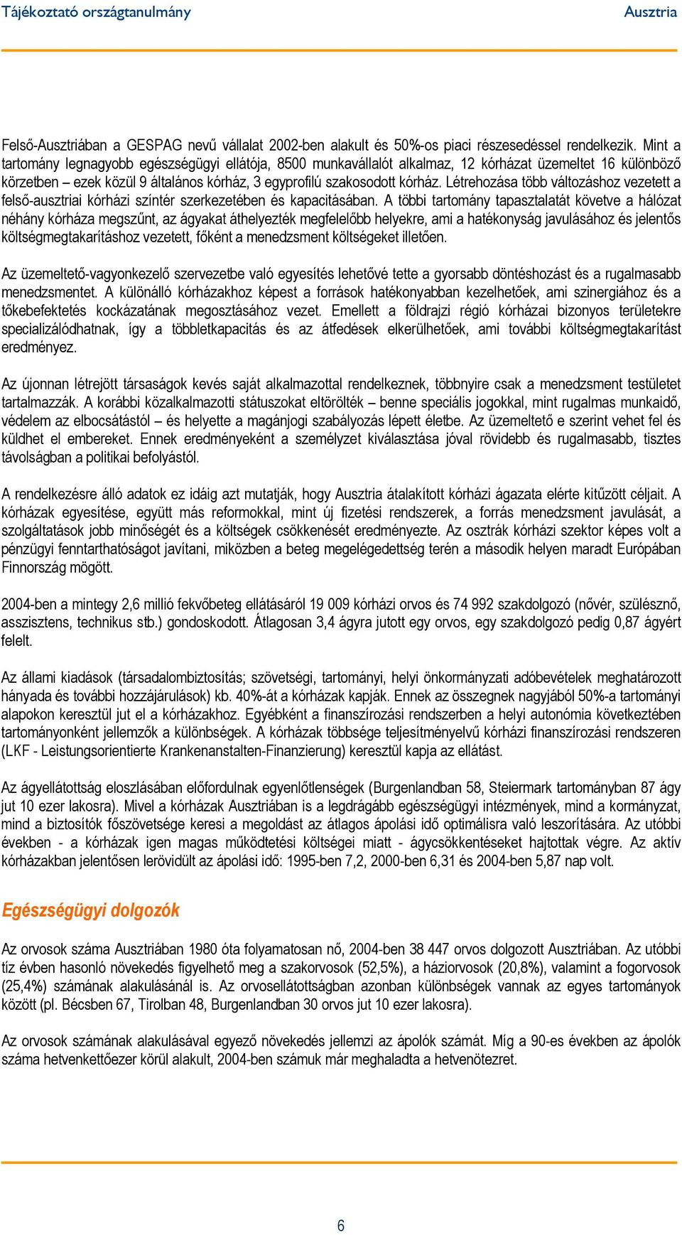 Létrehozása több változáshoz vezetett a felső-ausztriai kórházi színtér szerkezetében és kapacitásában.