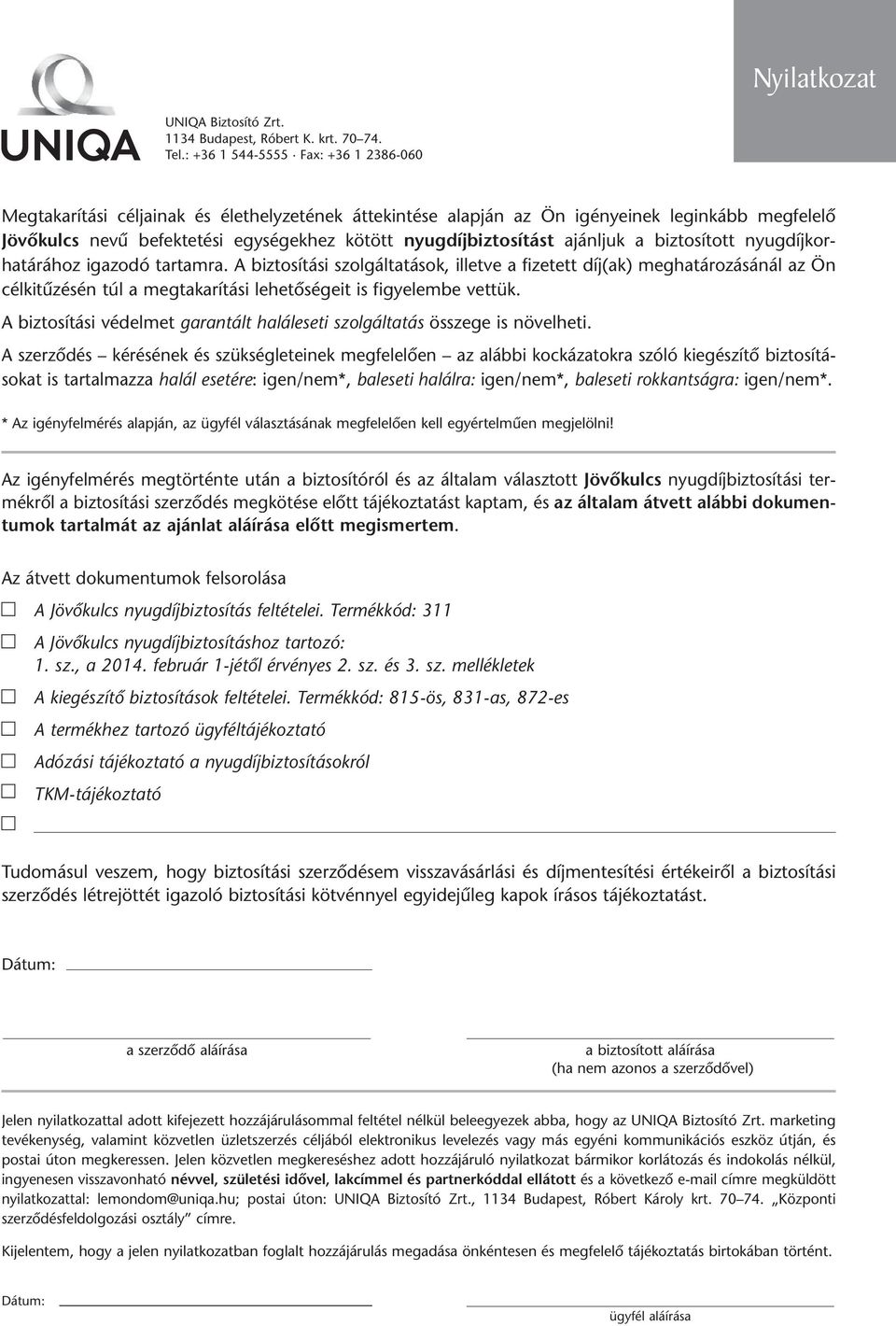 nyugdíjbiztosítást ajánljuk a biztosított nyugdíjkor - határához igazodó tartamra.