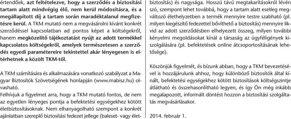 természetesen a szerződés egye di paramétereire tekintettel akár lényegesen is eltérhetnek a közölt TKM-től.