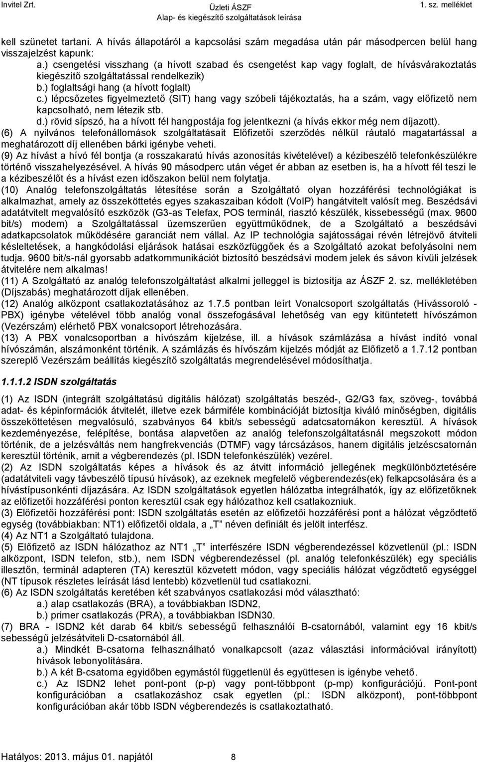 ) lépcsőzetes figyelmeztető (SIT) hang vagy szóbeli tájékoztatás, ha a szám, vagy előfizető nem kapcsolható, nem létezik stb. d.